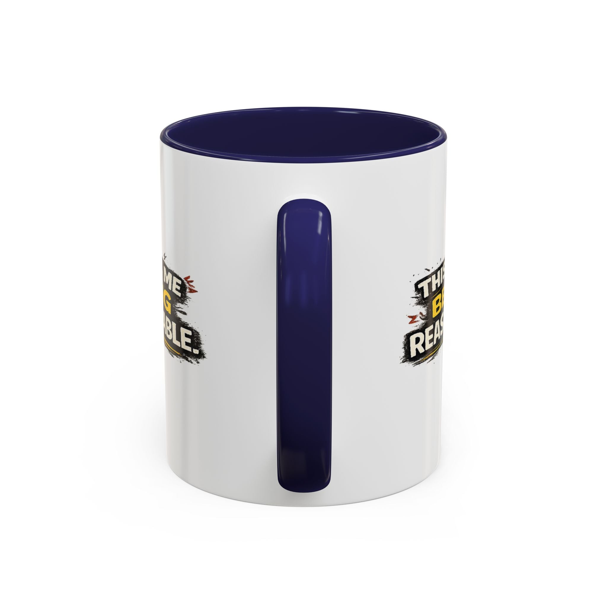 "This is me being reasonable" Coffee Mug  Accent Ceramic Mug (11oz)