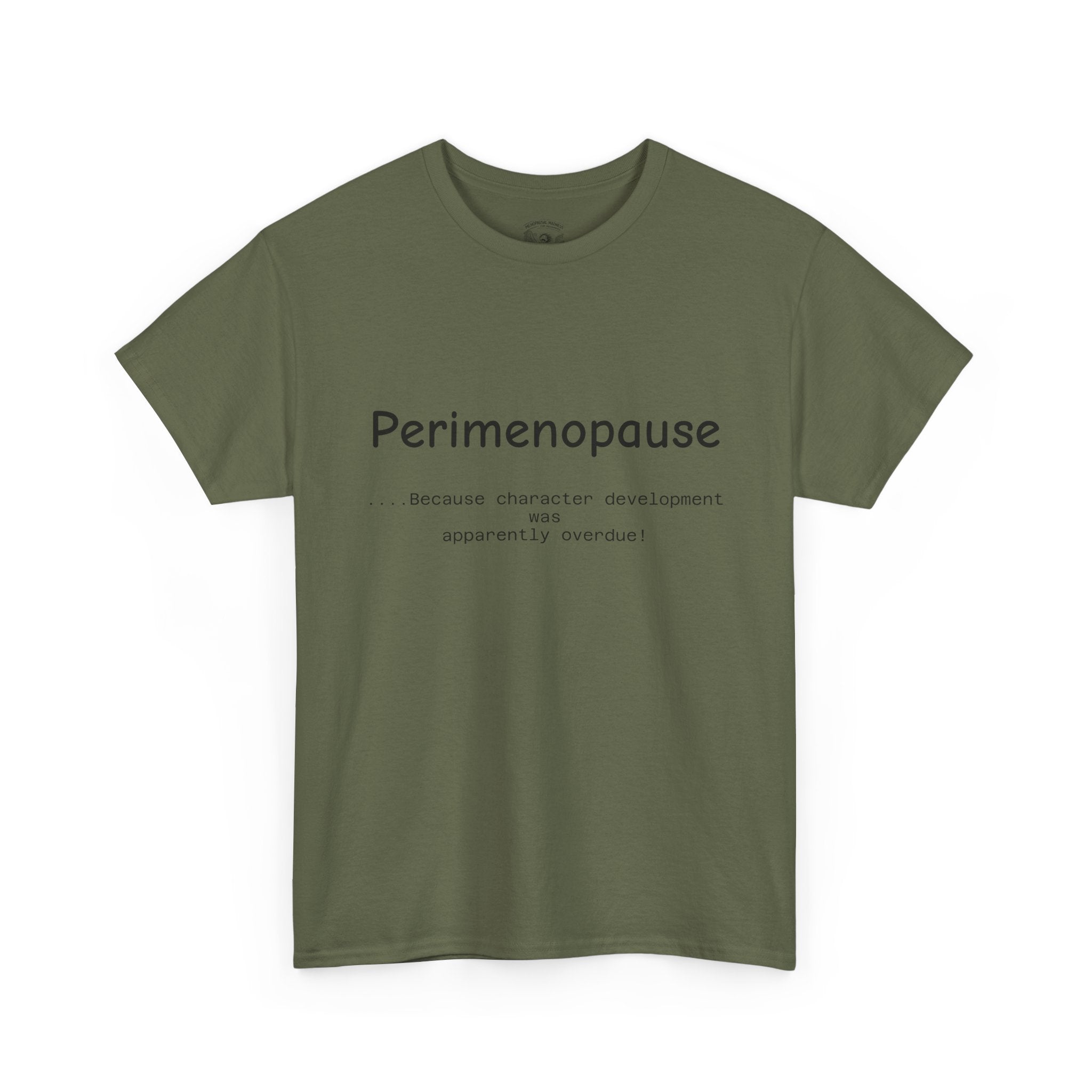 Perimenopause because apparently character was over due Tee — Funny Menopause Awareness Shirt
