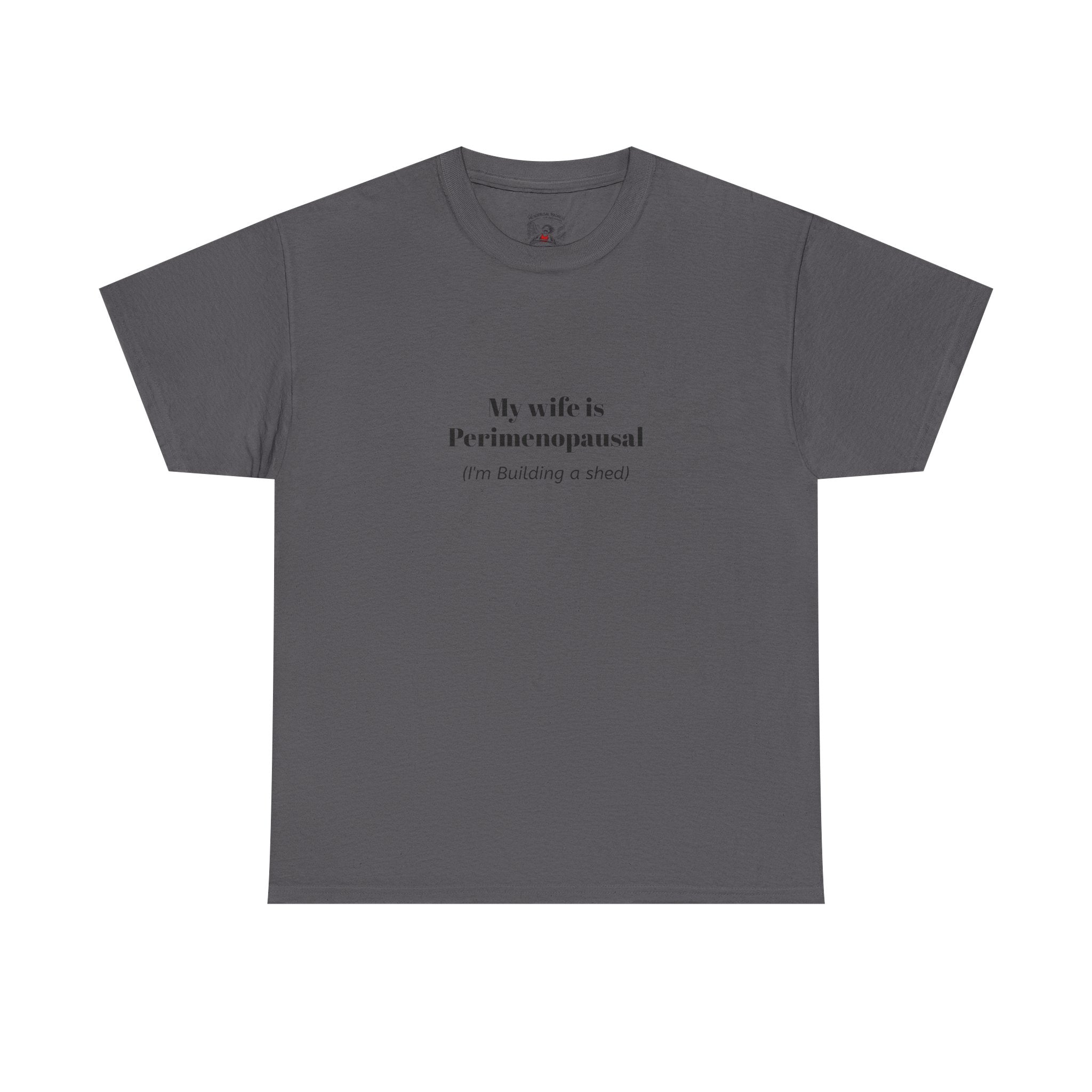 "My wife is Perimenopausal (I'm building a shed)" Funny Menopause Tee