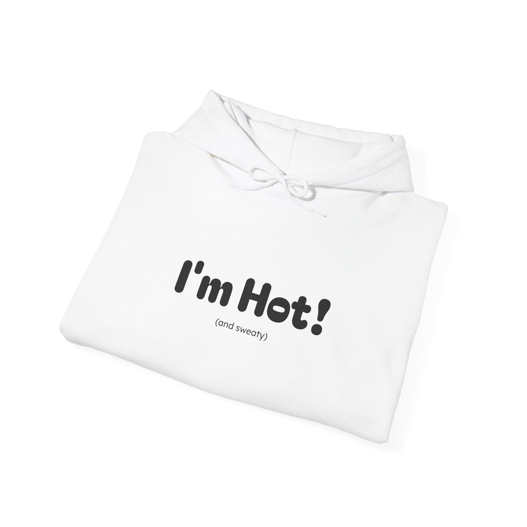 I'm Hot! (and sweaty) Hooded Sweatshirt — Minimal Graphic Cozy Pullover