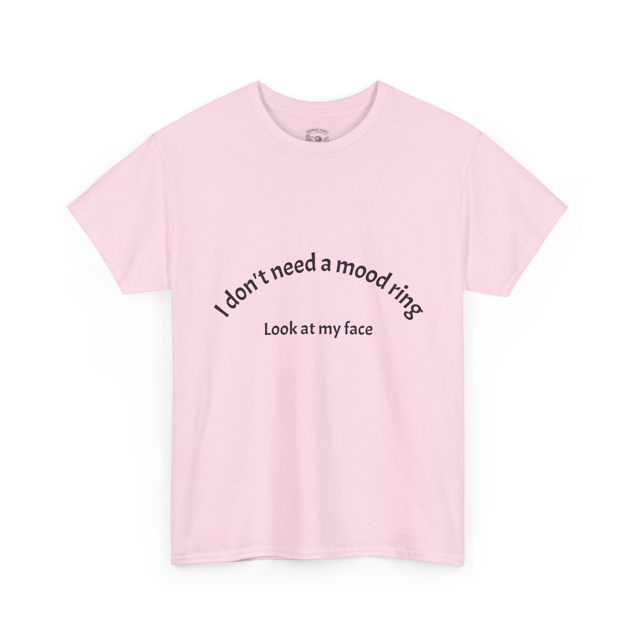 T‑Shirt — "I don't need a mood ring, look at my face" Graphic Tee