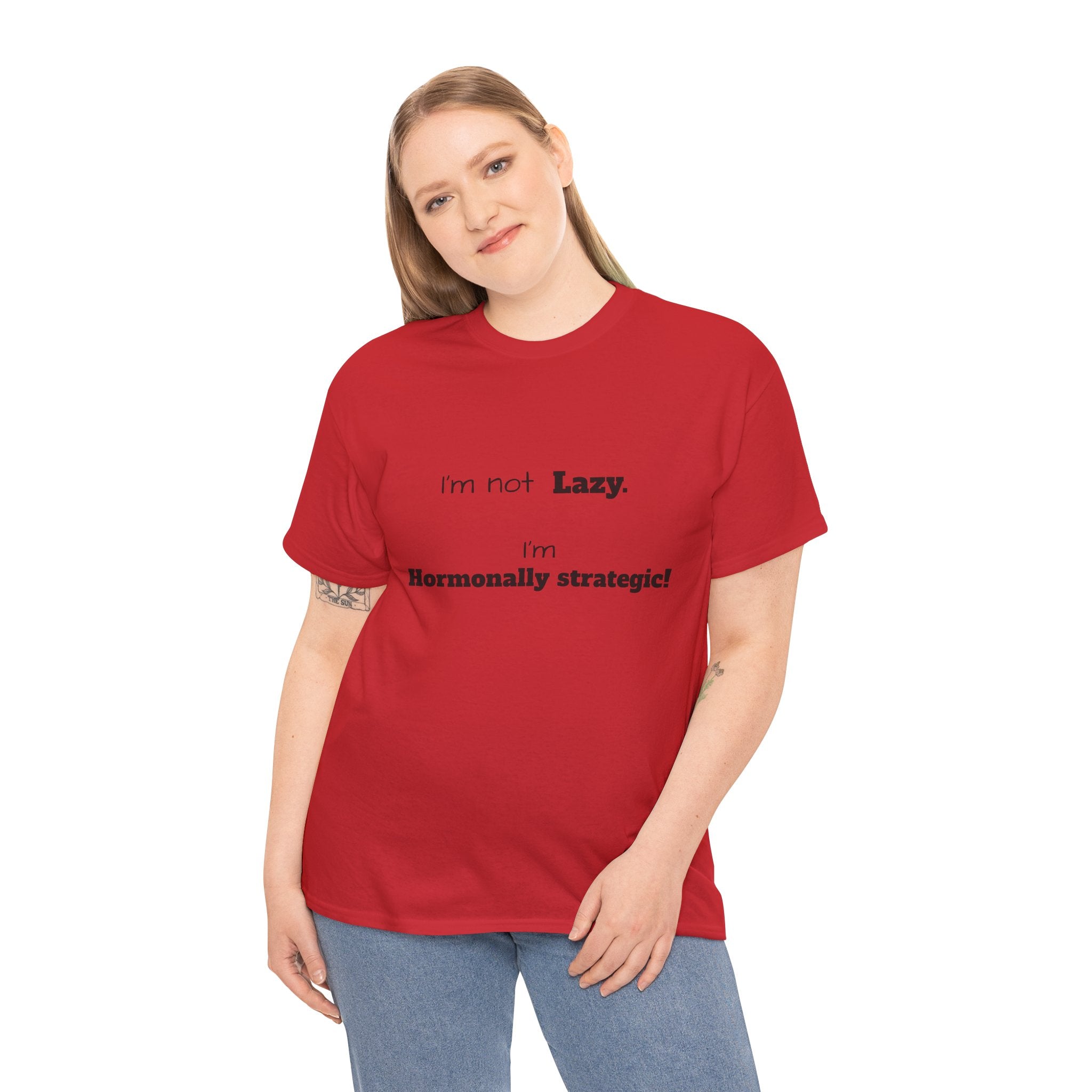 Hormonal Humor Tee — "I'm not Lazy. I'm Hormonally Strategic!"