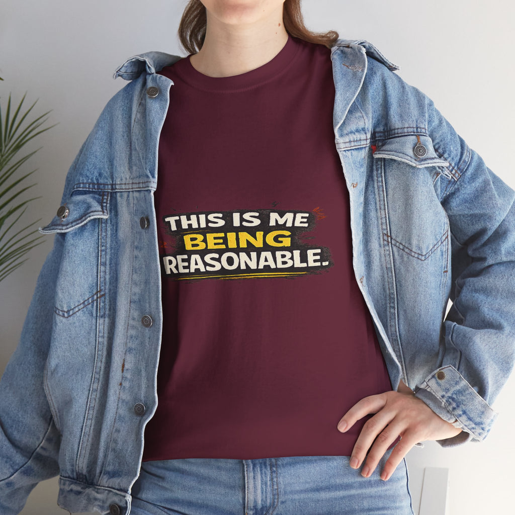 Being Reasonable T-Shirt — 'This Is Me Being Reasonable' Graphic Tee
