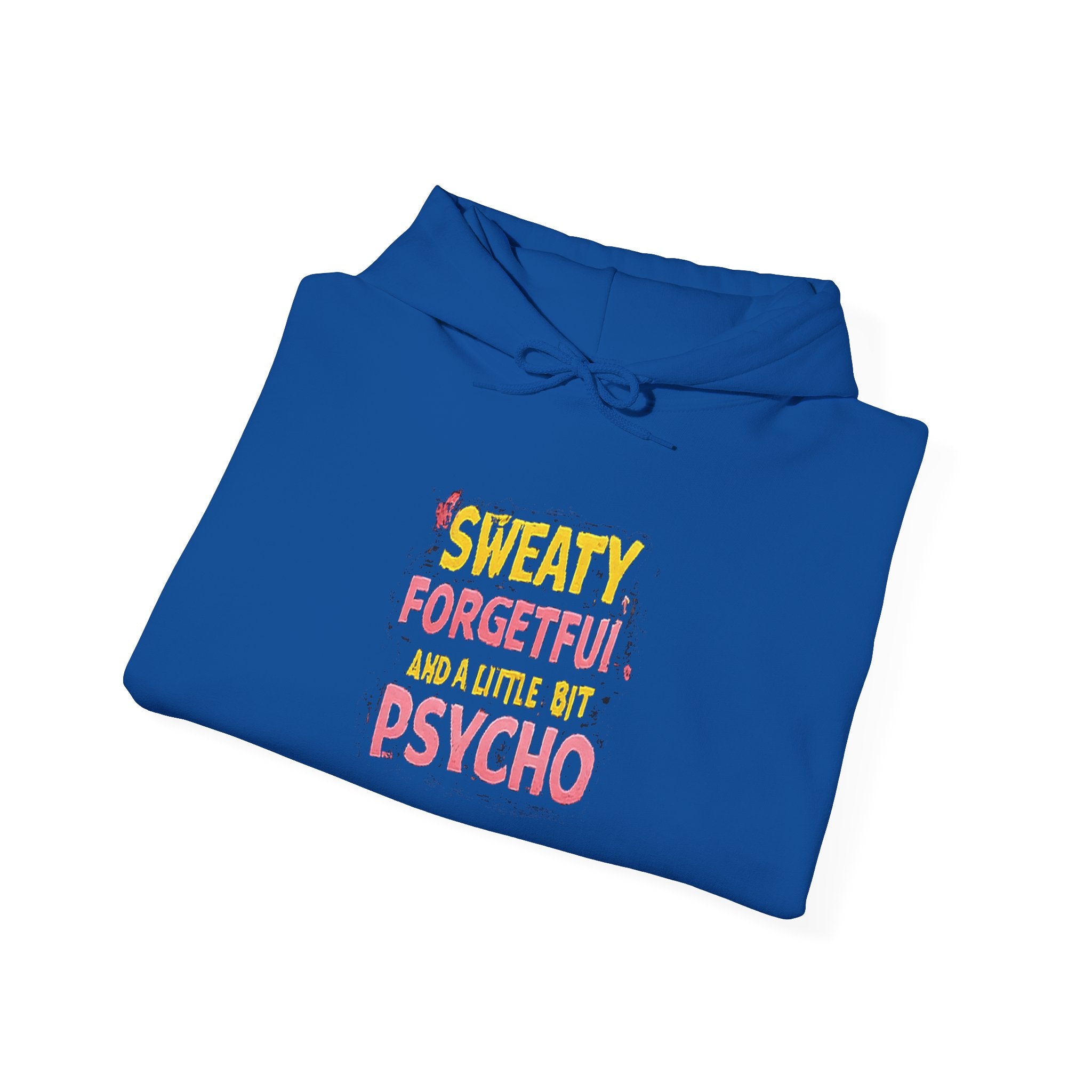 Hoodie — "Sweaty, Forgetful & a Little Bit Psycho" Funny Graphic Pullover
