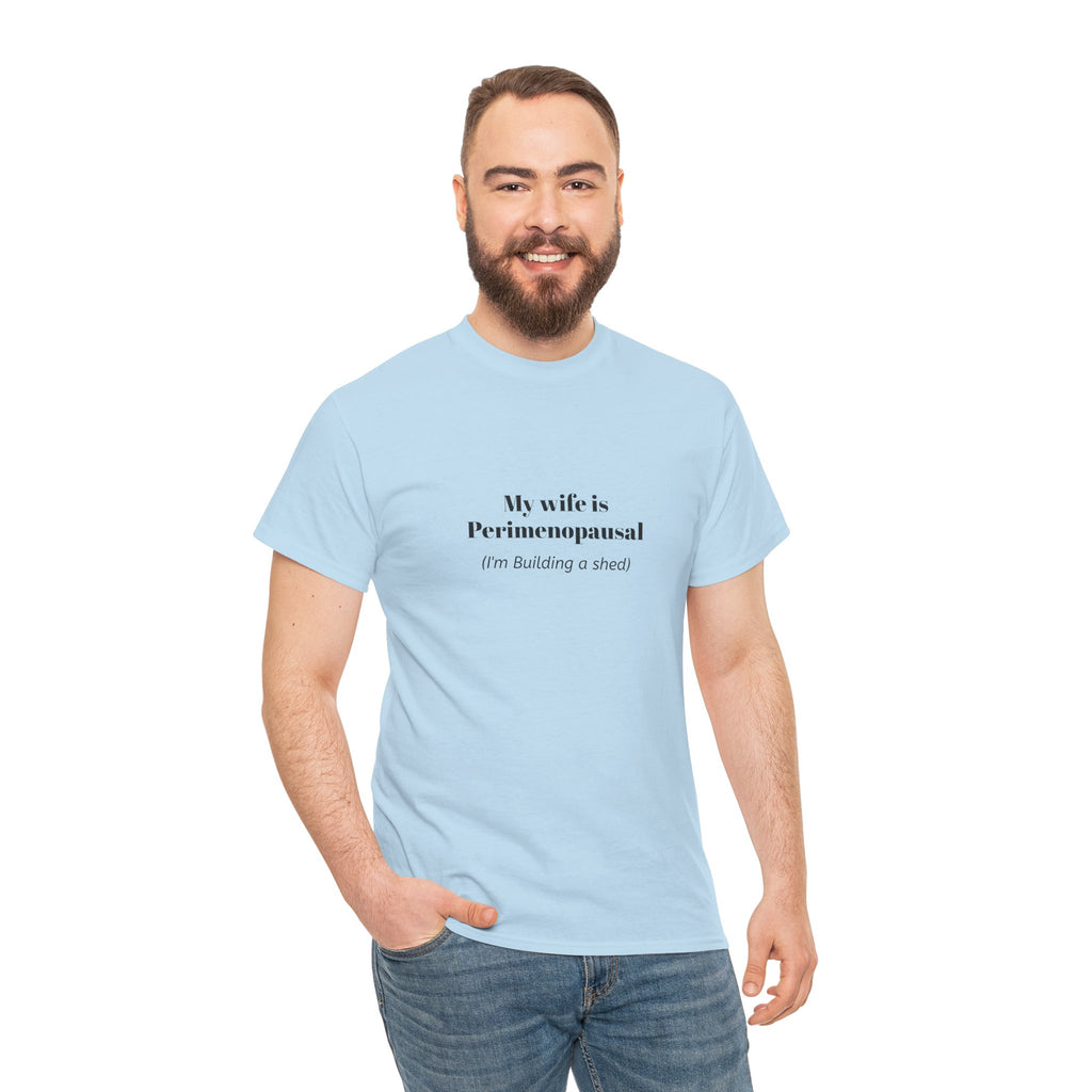 "My wife is Perimenopausal (I'm building a shed)" Funny Menopause Tee