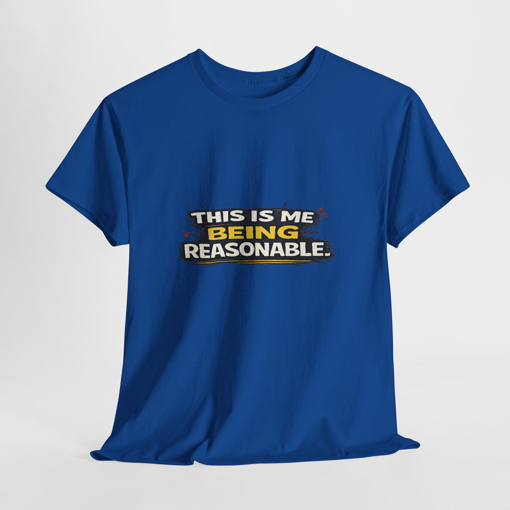Being Reasonable T-Shirt — 'This Is Me Being Reasonable' Graphic Tee