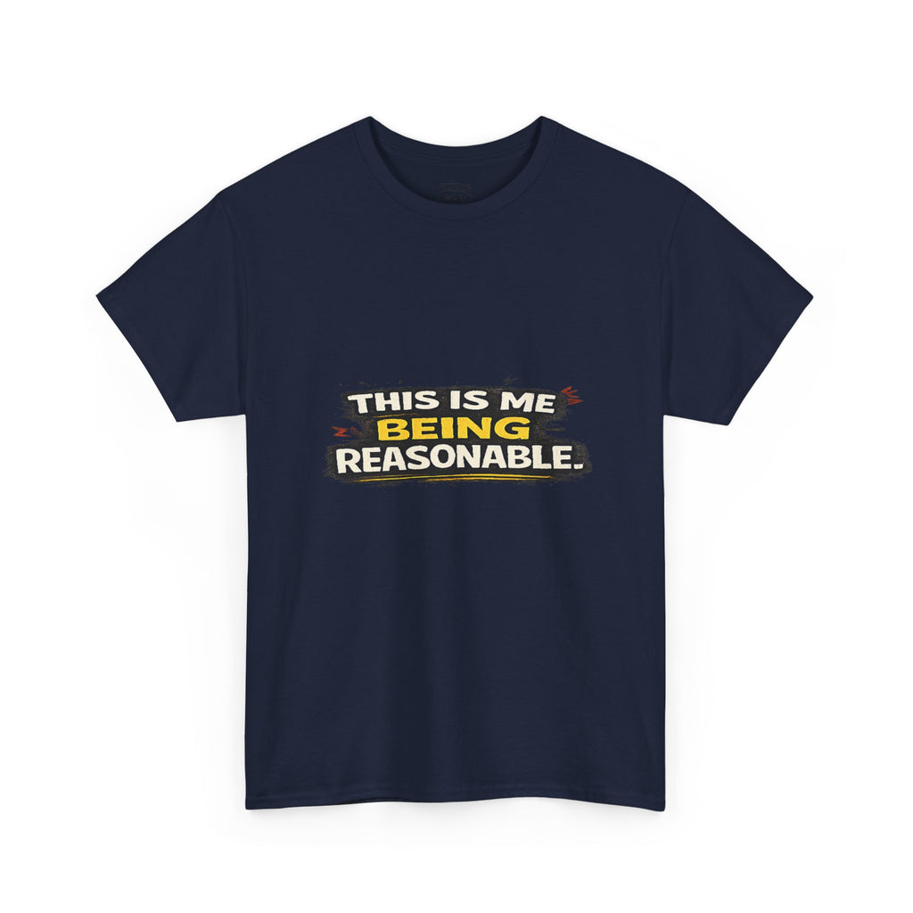 Being Reasonable T-Shirt — 'This Is Me Being Reasonable' Graphic Tee