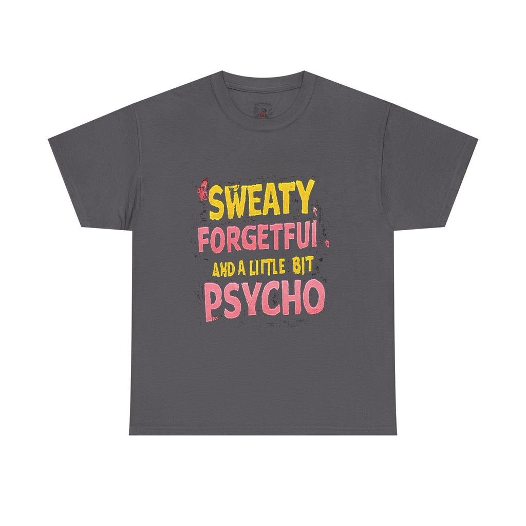 Sweaty, Forgetful and a Little Bit Psycho T-Shirt