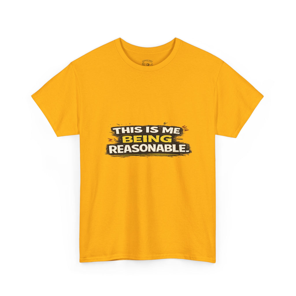 Being Reasonable T-Shirt — 'This Is Me Being Reasonable' Graphic Tee