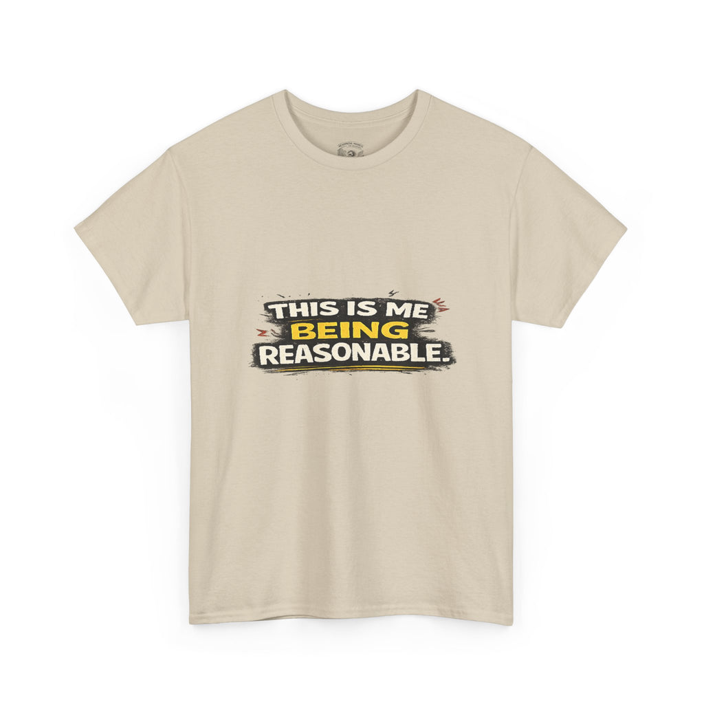 Being Reasonable T-Shirt — 'This Is Me Being Reasonable' Graphic Tee