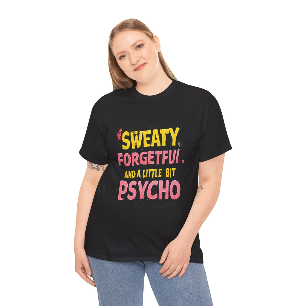 Sweaty, Forgetful and a Little Bit Psycho T-Shirt