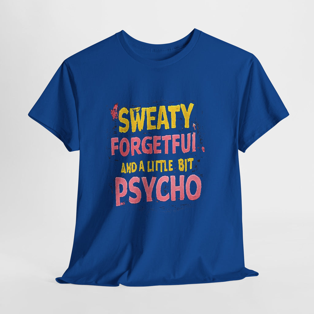 Sweaty, Forgetful and a Little Bit Psycho T-Shirt