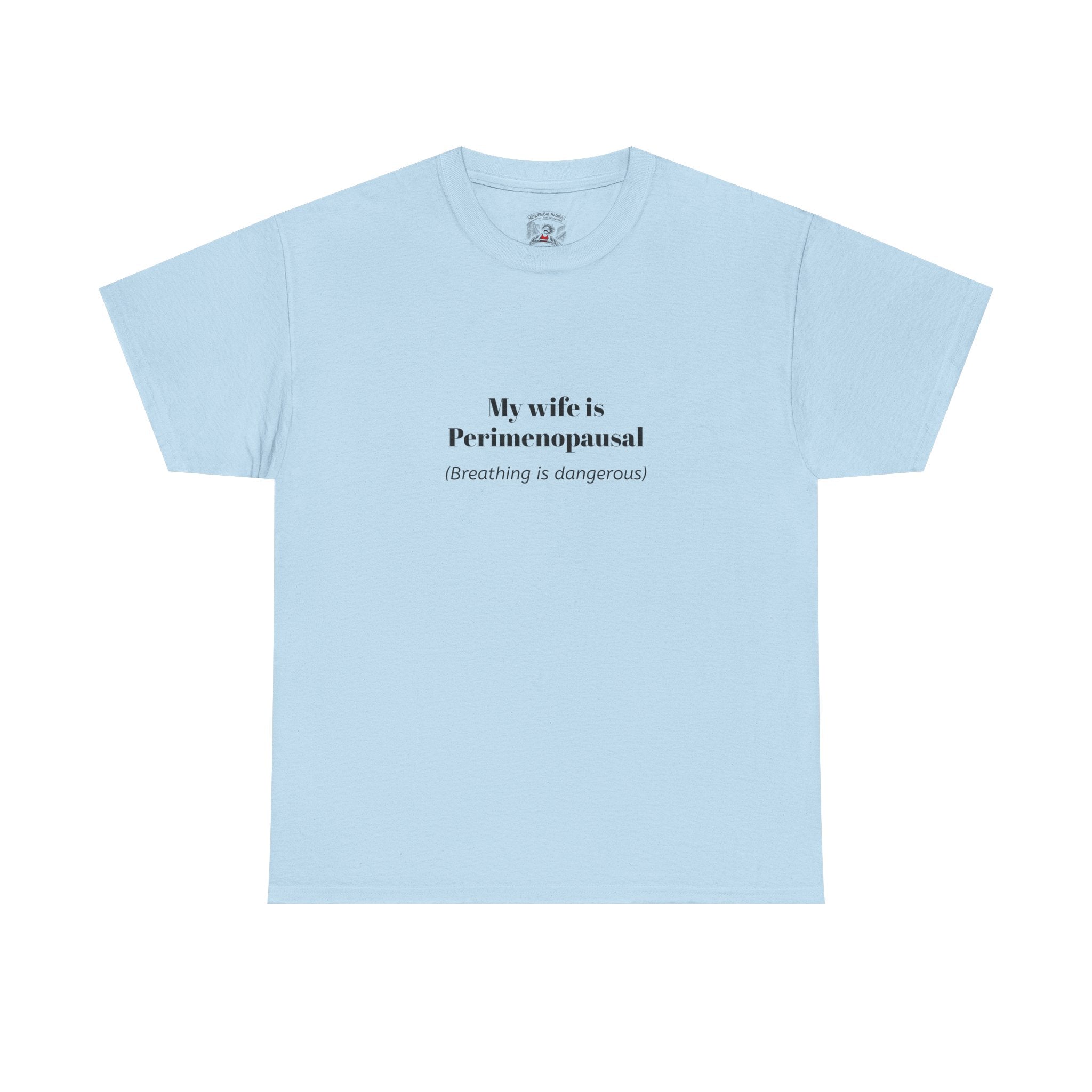 T-Shirt — "My wife is Perimenopausal (Breathing is dangerous)" Funny Menopause Tee