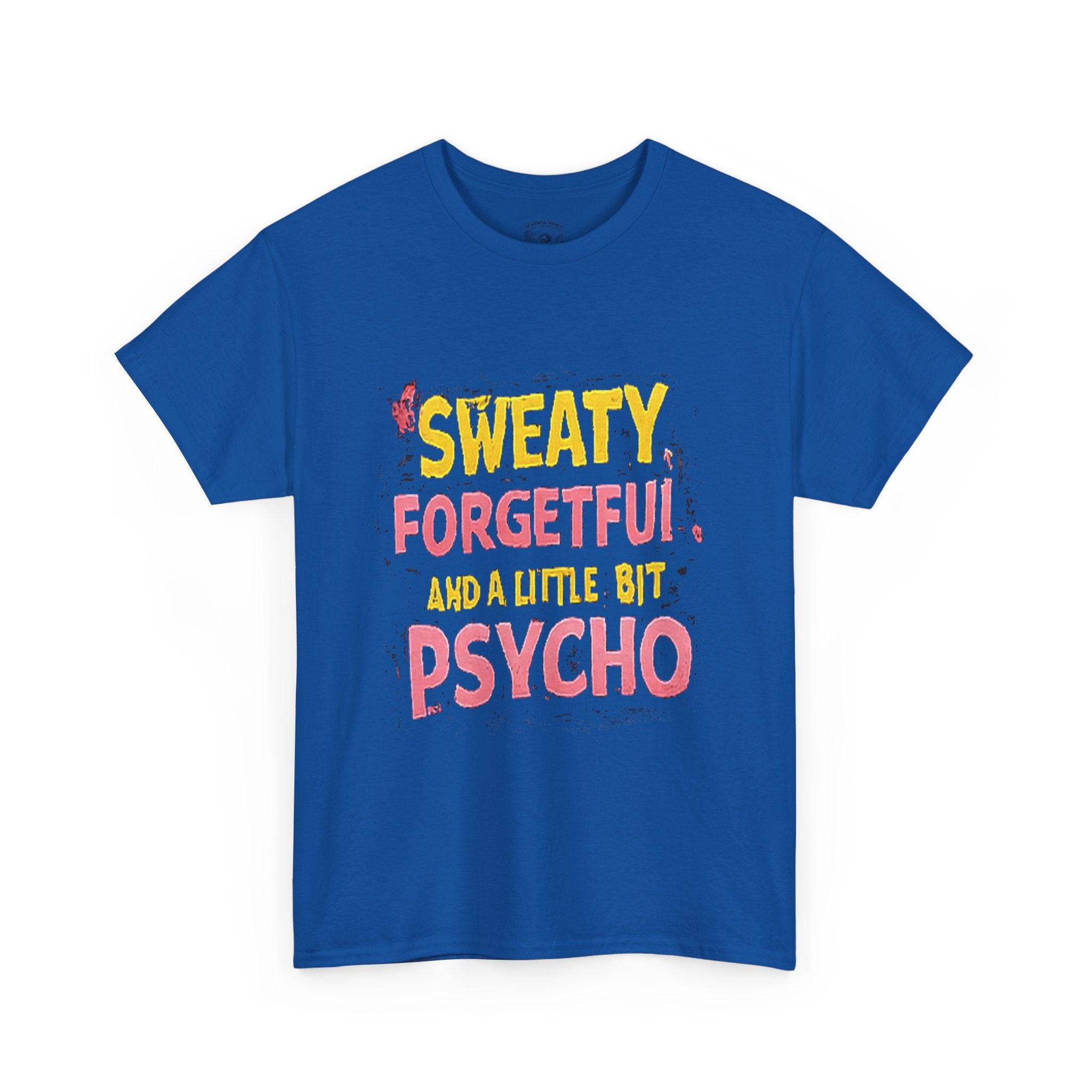 Sweaty, Forgetful and a Little Bit Psycho T-Shirt
