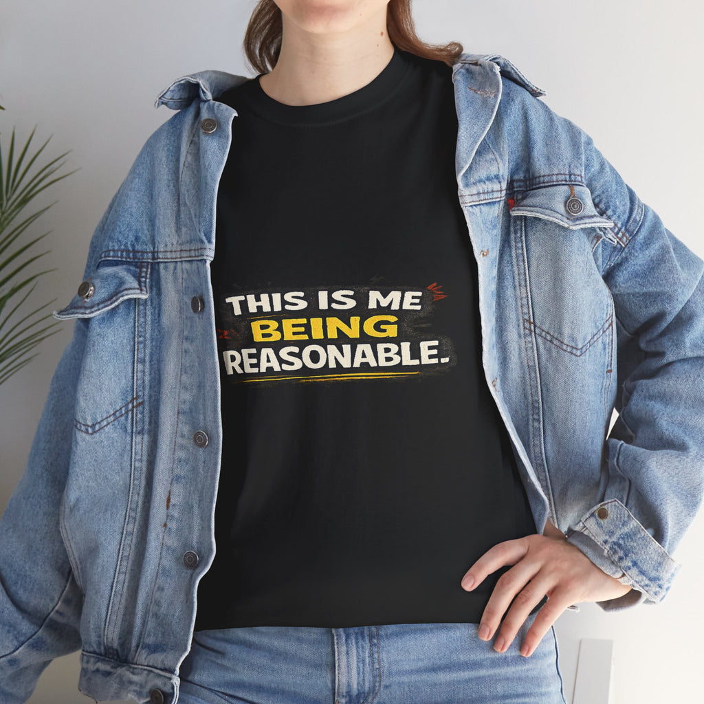 Being Reasonable T-Shirt — 'This Is Me Being Reasonable' Graphic Tee