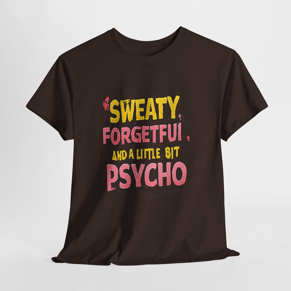 Sweaty, Forgetful and a Little Bit Psycho T-Shirt