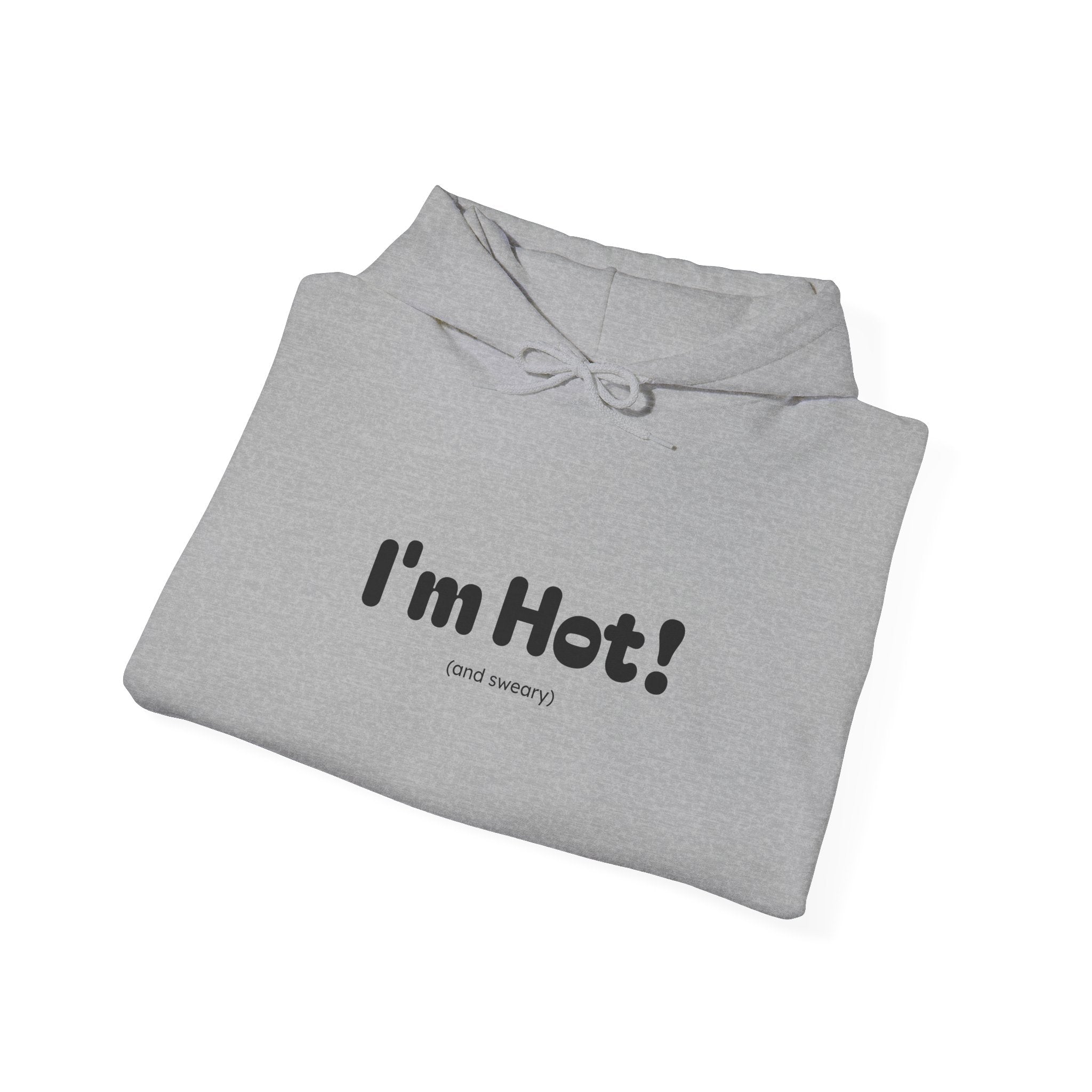 I'm Hot! (and sweary) Hooded Sweatshirt — Minimal Graphic Cozy Pullover