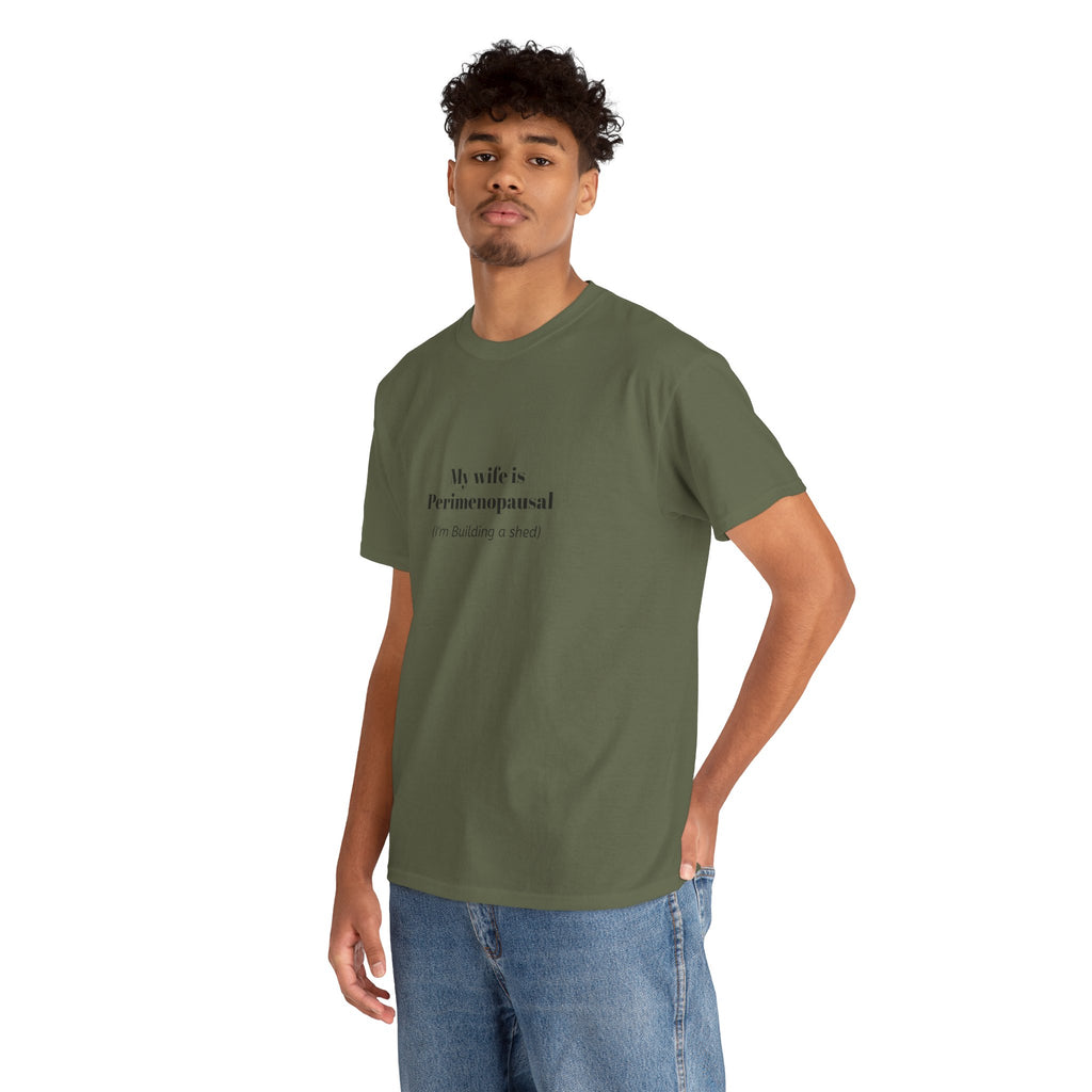 "My wife is Perimenopausal (I'm building a shed)" Funny Menopause Tee