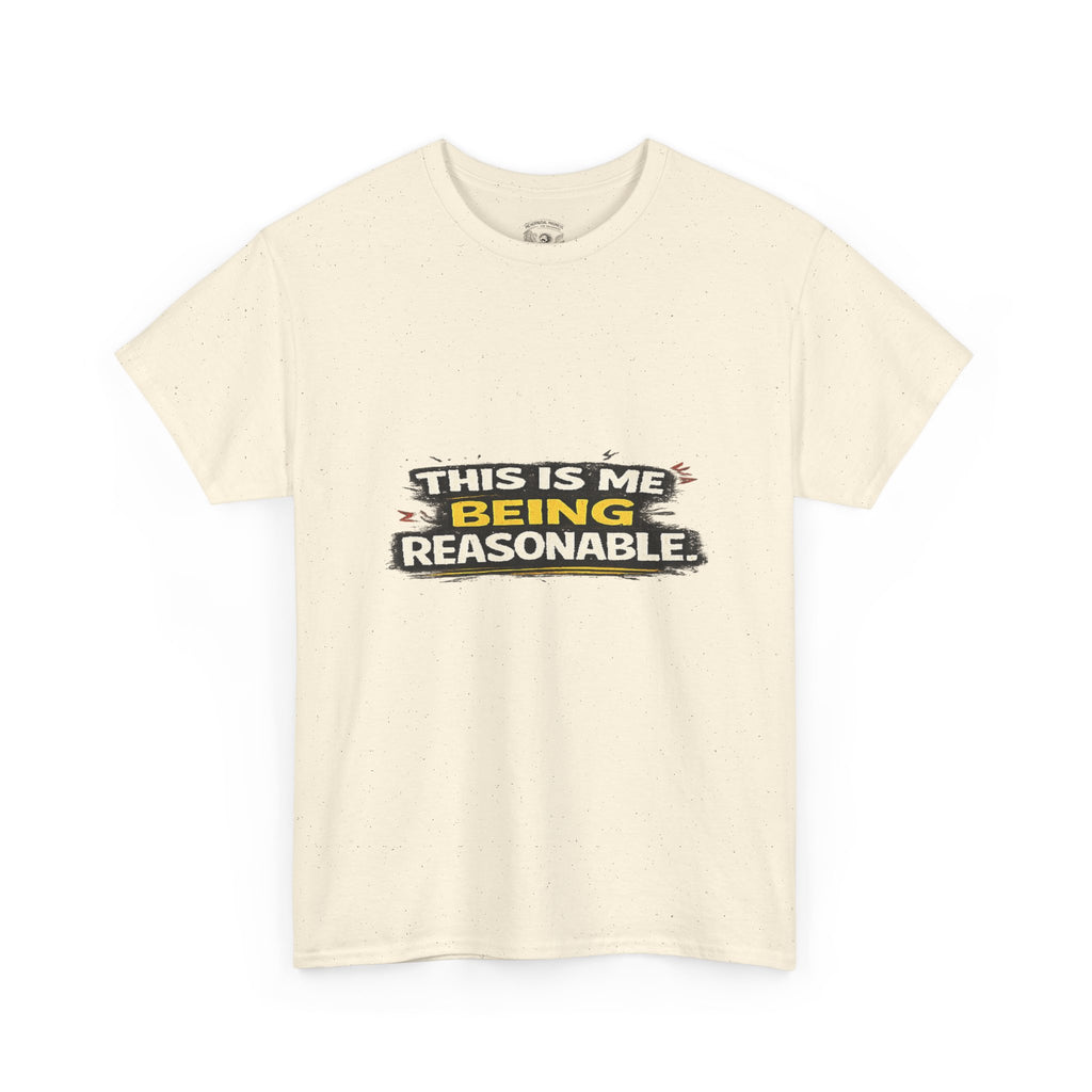 Being Reasonable T-Shirt — 'This Is Me Being Reasonable' Graphic Tee