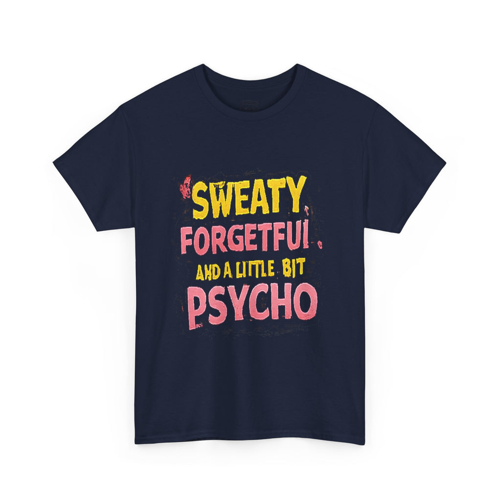 Sweaty, Forgetful and a Little Bit Psycho T-Shirt