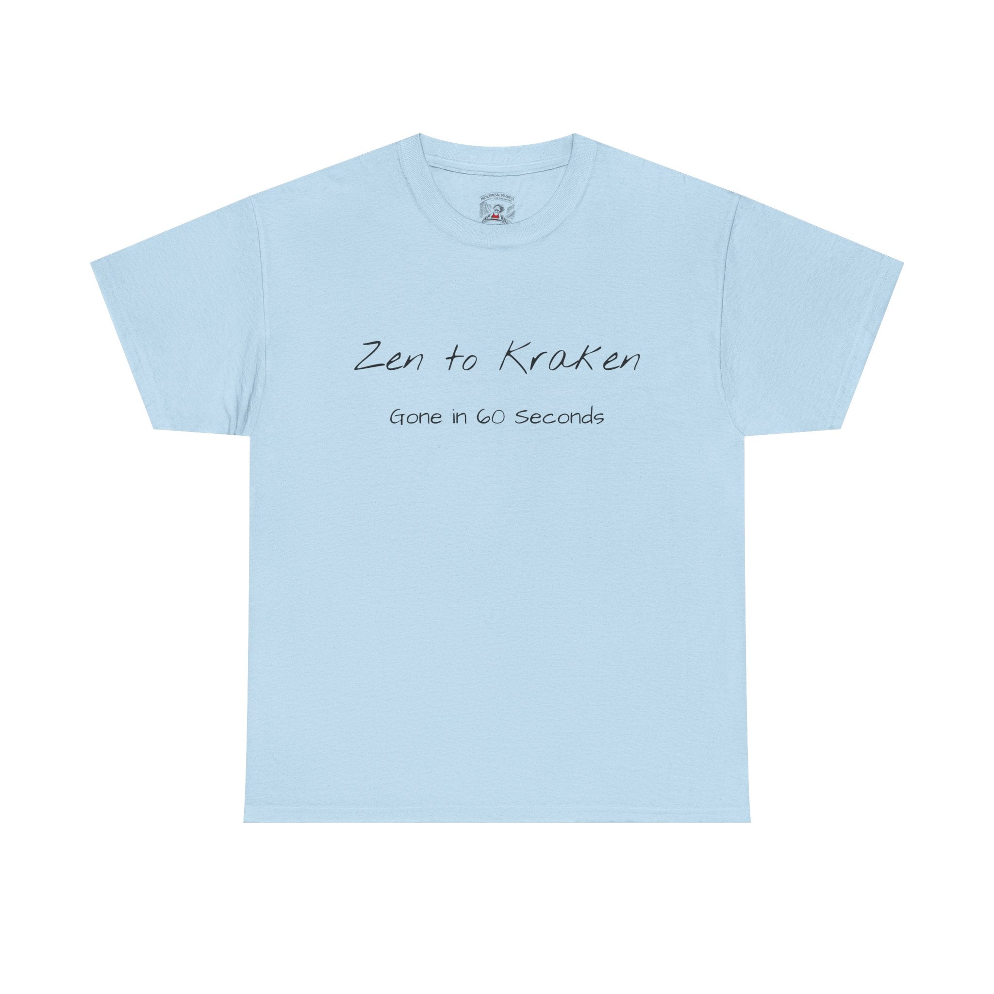 Zen to Kraken T‑Shirt — Funny Calm-to-Carnage Quote Tee