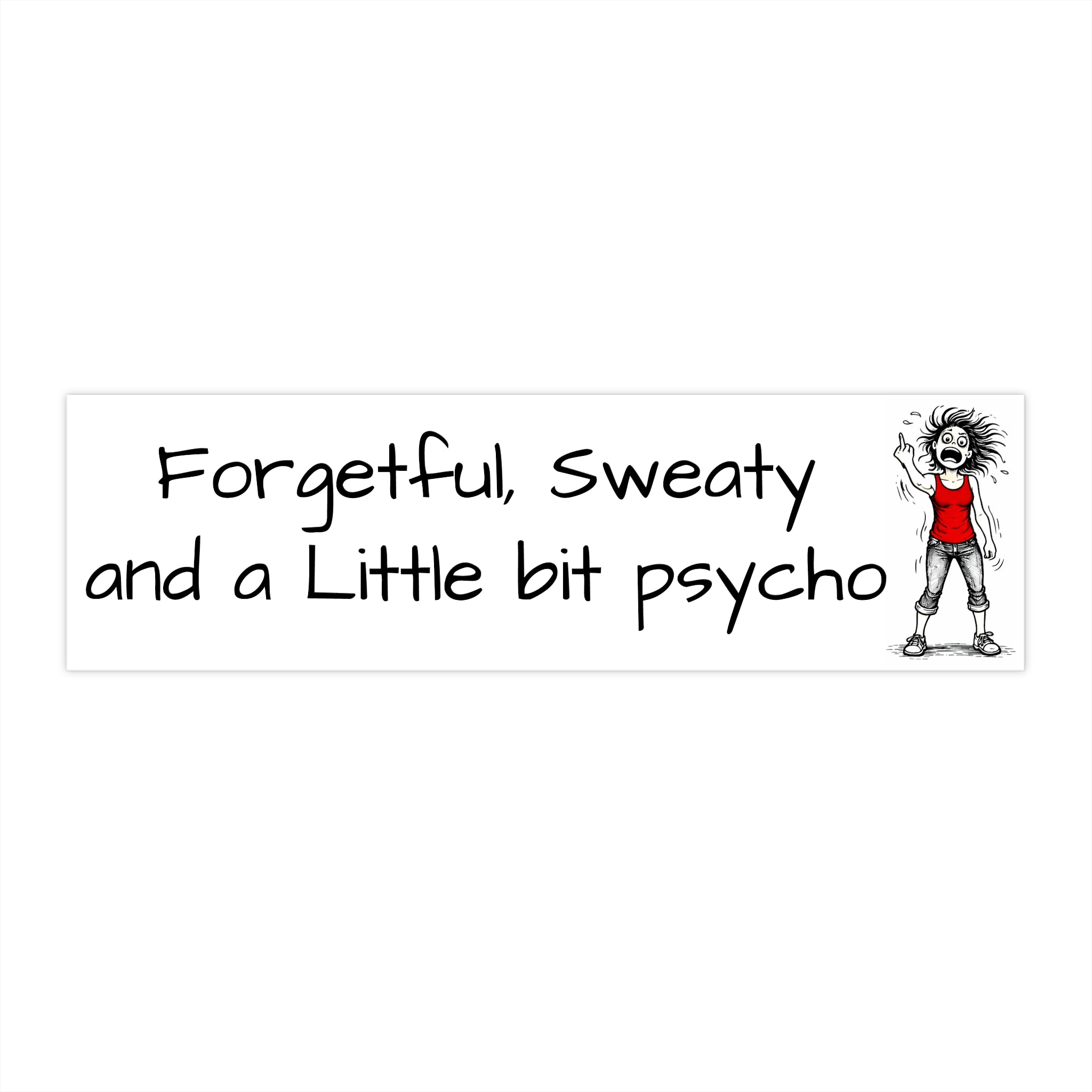 "Forgetful, sweaty and a little bit psycho" Humorous Car Decal