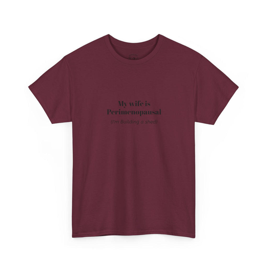 "My wife is Perimenopausal (I'm building a shed)" Funny Menopause Tee