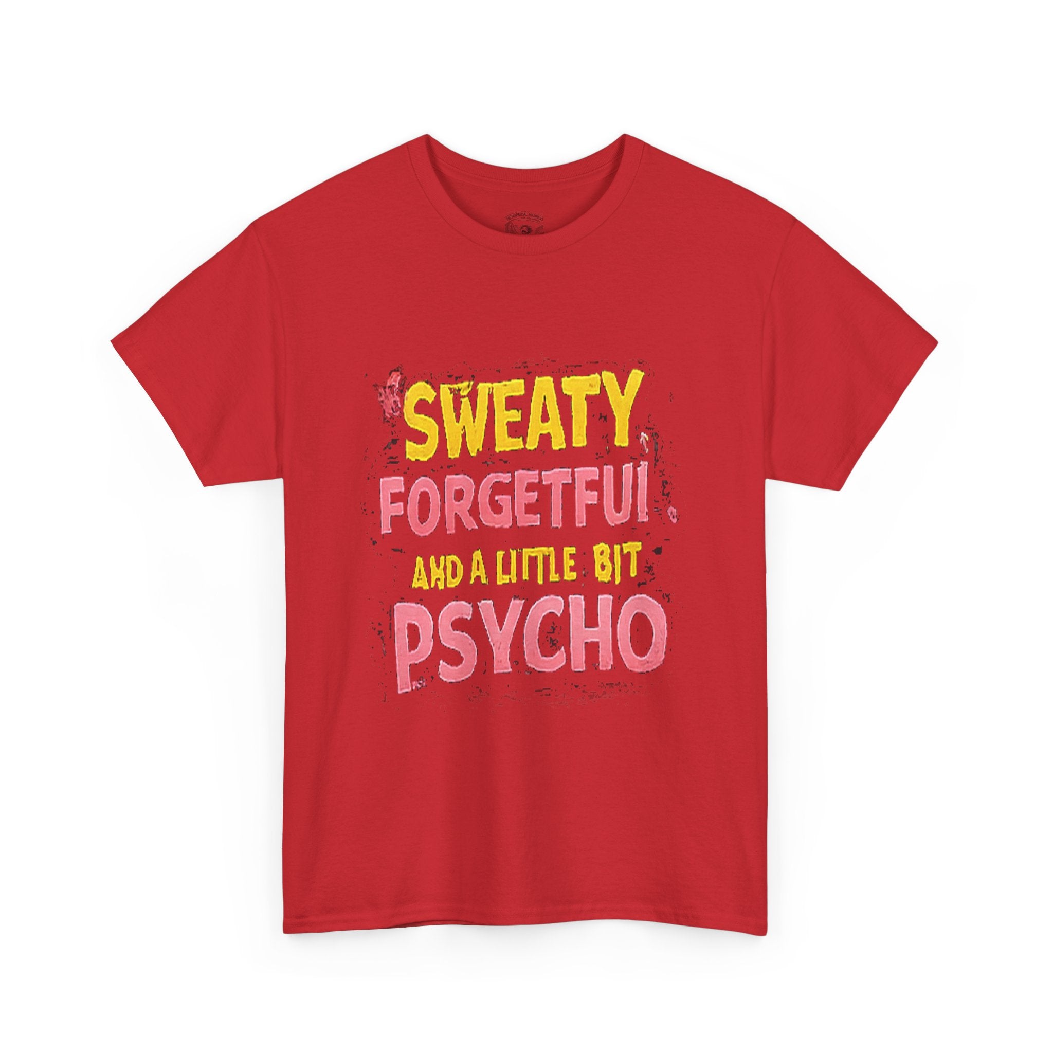 Sweaty, Forgetful and a Little Bit Psycho T-Shirt