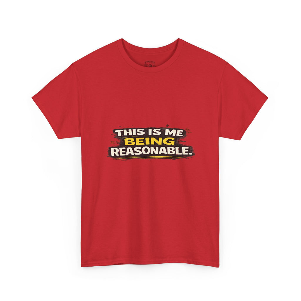 Being Reasonable T-Shirt — 'This Is Me Being Reasonable' Graphic Tee