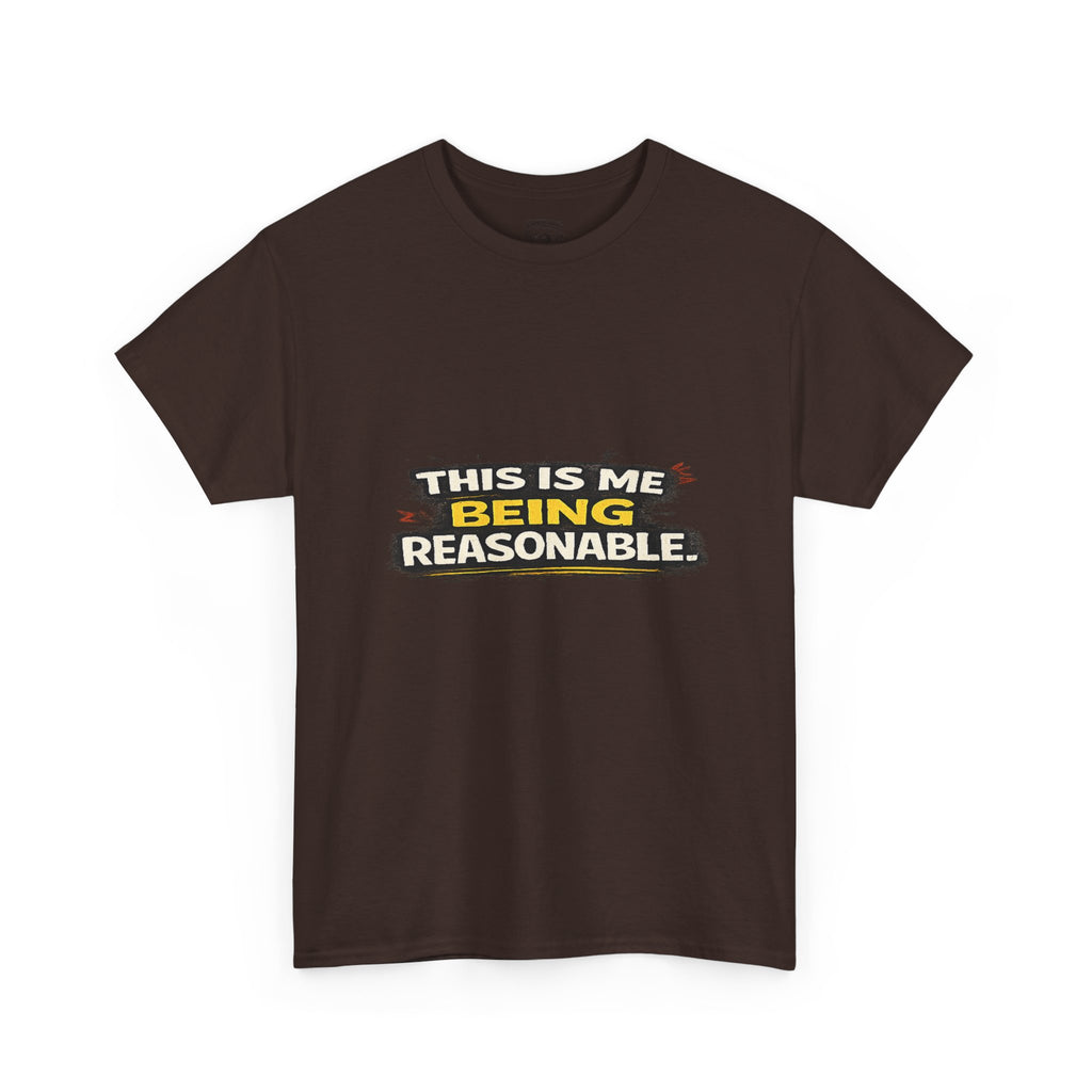 Being Reasonable T-Shirt — 'This Is Me Being Reasonable' Graphic Tee