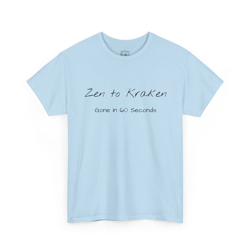 Zen to Kraken T‑Shirt — Funny Calm-to-Carnage Quote Tee
