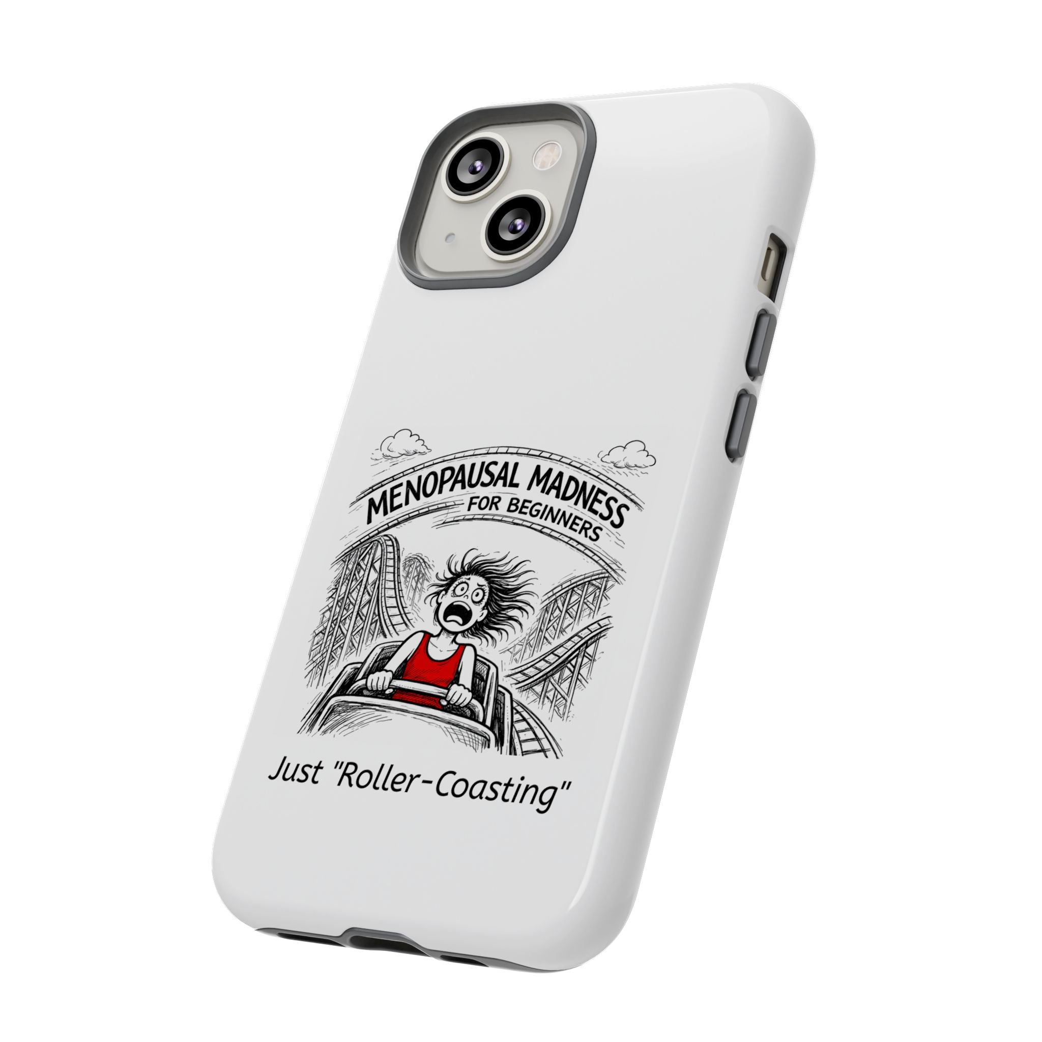 Phone Case - "Menopausal Madness for Beginners: Just 'Roller-Coasting'" Humorous Menopausal Women's Phone Cover