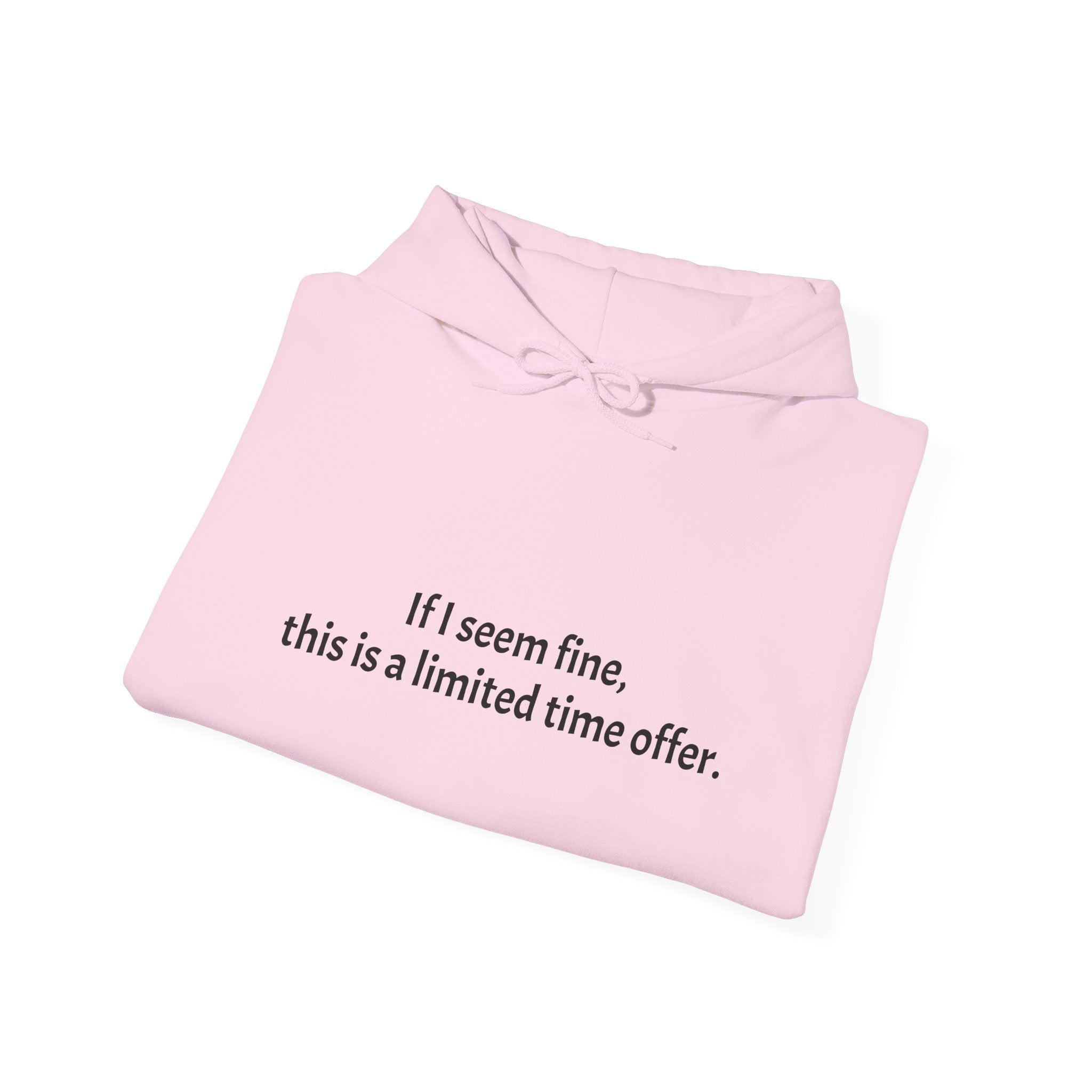 Hoodie — “If I seem fine, this is a limited time offer.” Minimal Comfort Pullover