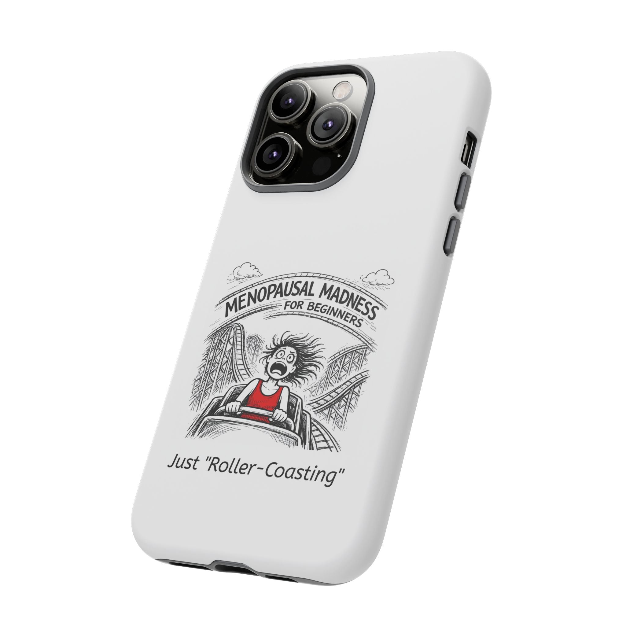 Phone Case - "Menopausal Madness for Beginners: Just 'Roller-Coasting'" Humorous Menopausal Women's Phone Cover