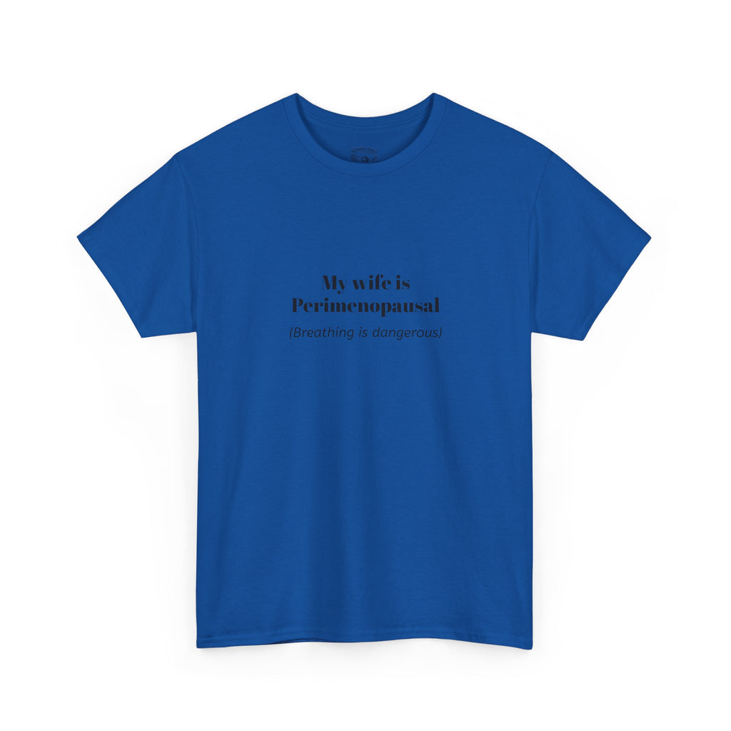 T-Shirt — "My wife is Perimenopausal (Breathing is dangerous)" Funny Menopause Tee