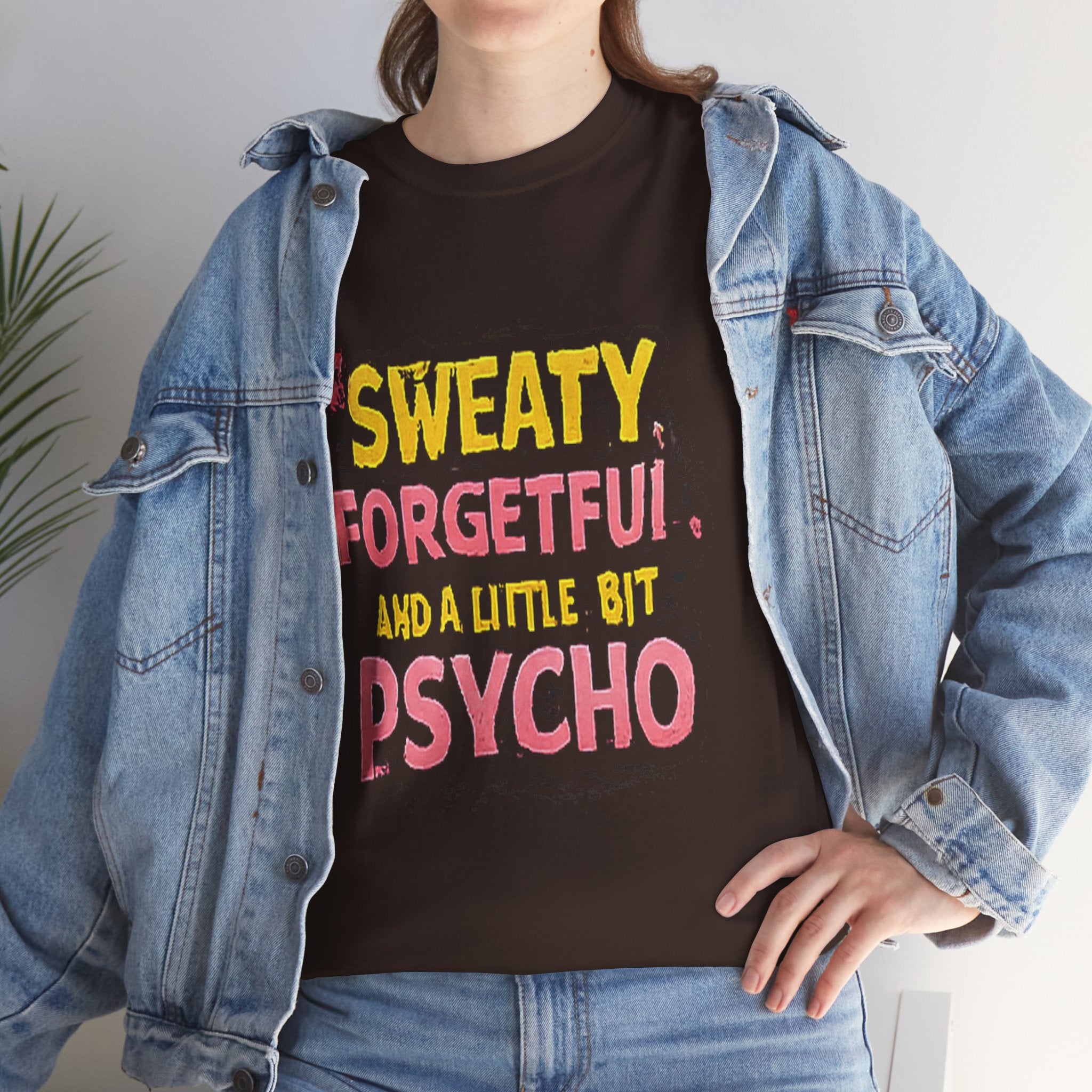 Sweaty, Forgetful and a Little Bit Psycho T-Shirt