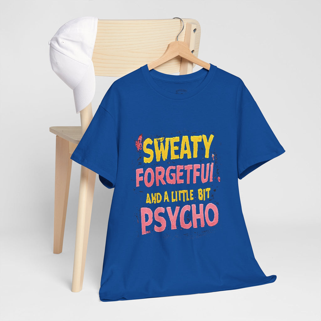 Sweaty, Forgetful and a Little Bit Psycho T-Shirt