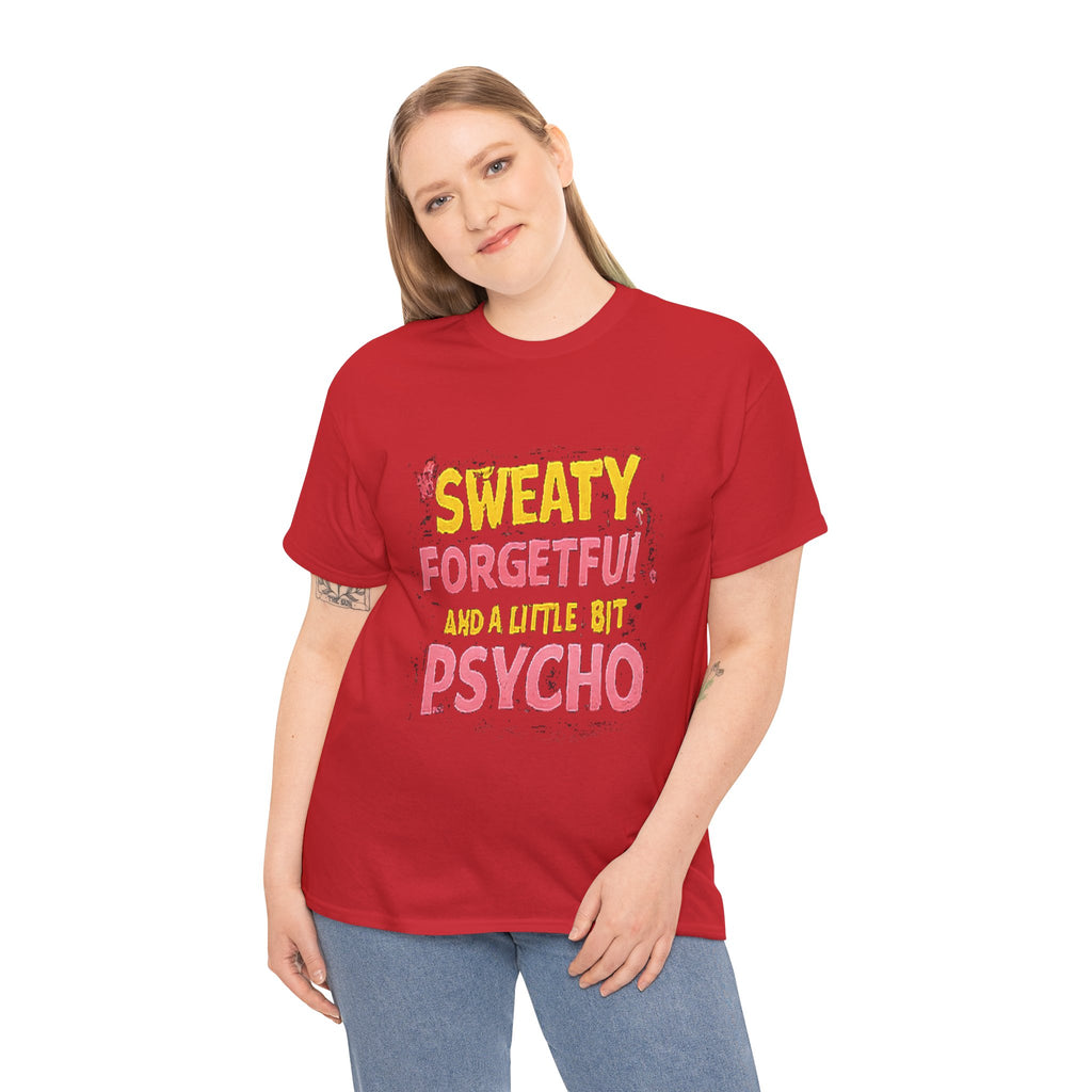Sweaty, Forgetful and a Little Bit Psycho T-Shirt