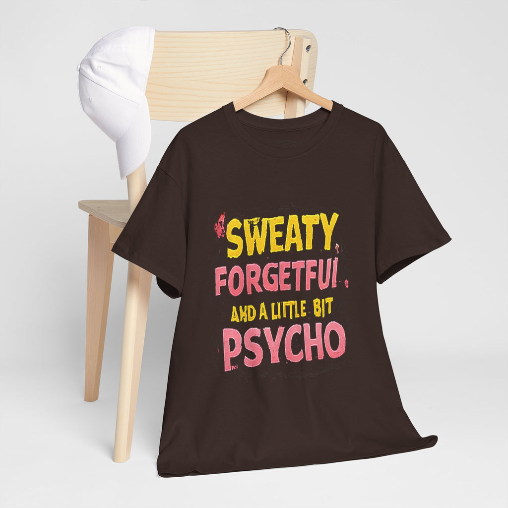 Sweaty, Forgetful and a Little Bit Psycho T-Shirt