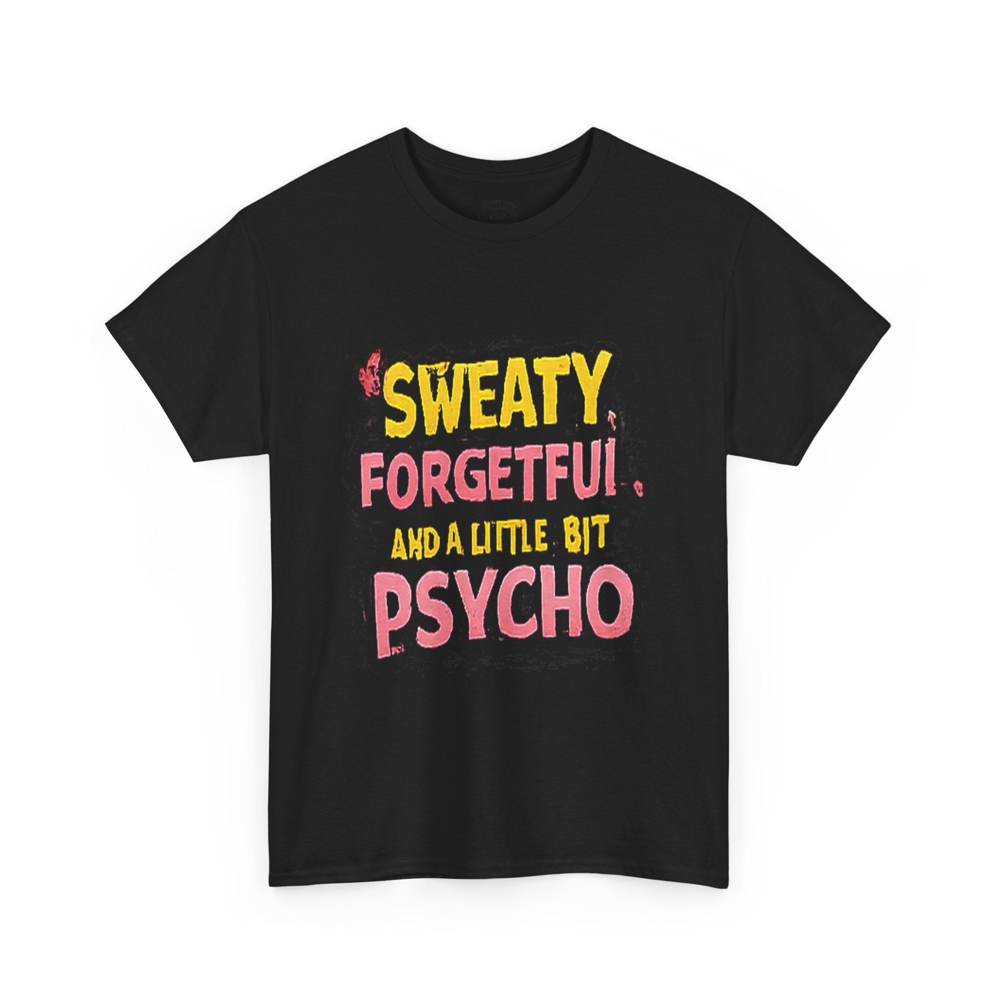Sweaty, Forgetful and a Little Bit Psycho T-Shirt