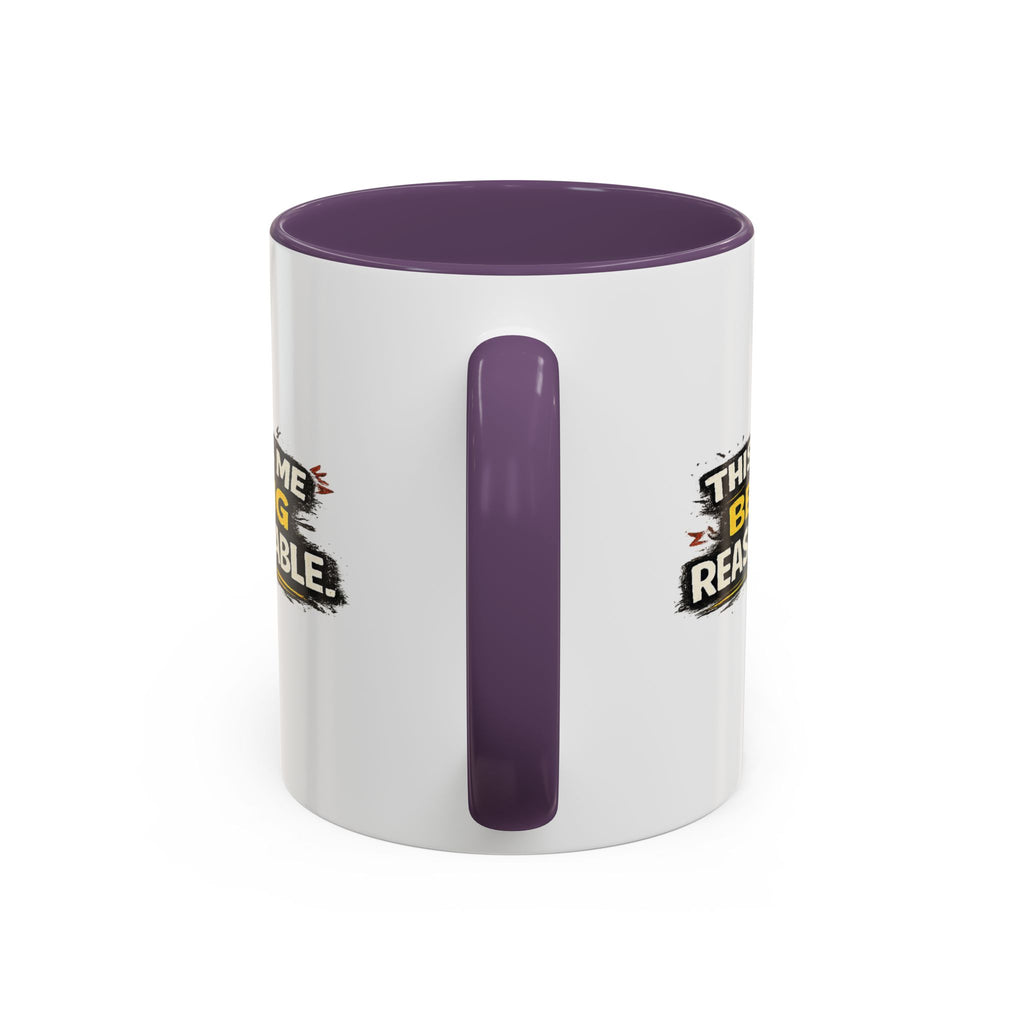"This is me being reasonable" Coffee Mug  Accent Ceramic Mug (11oz)