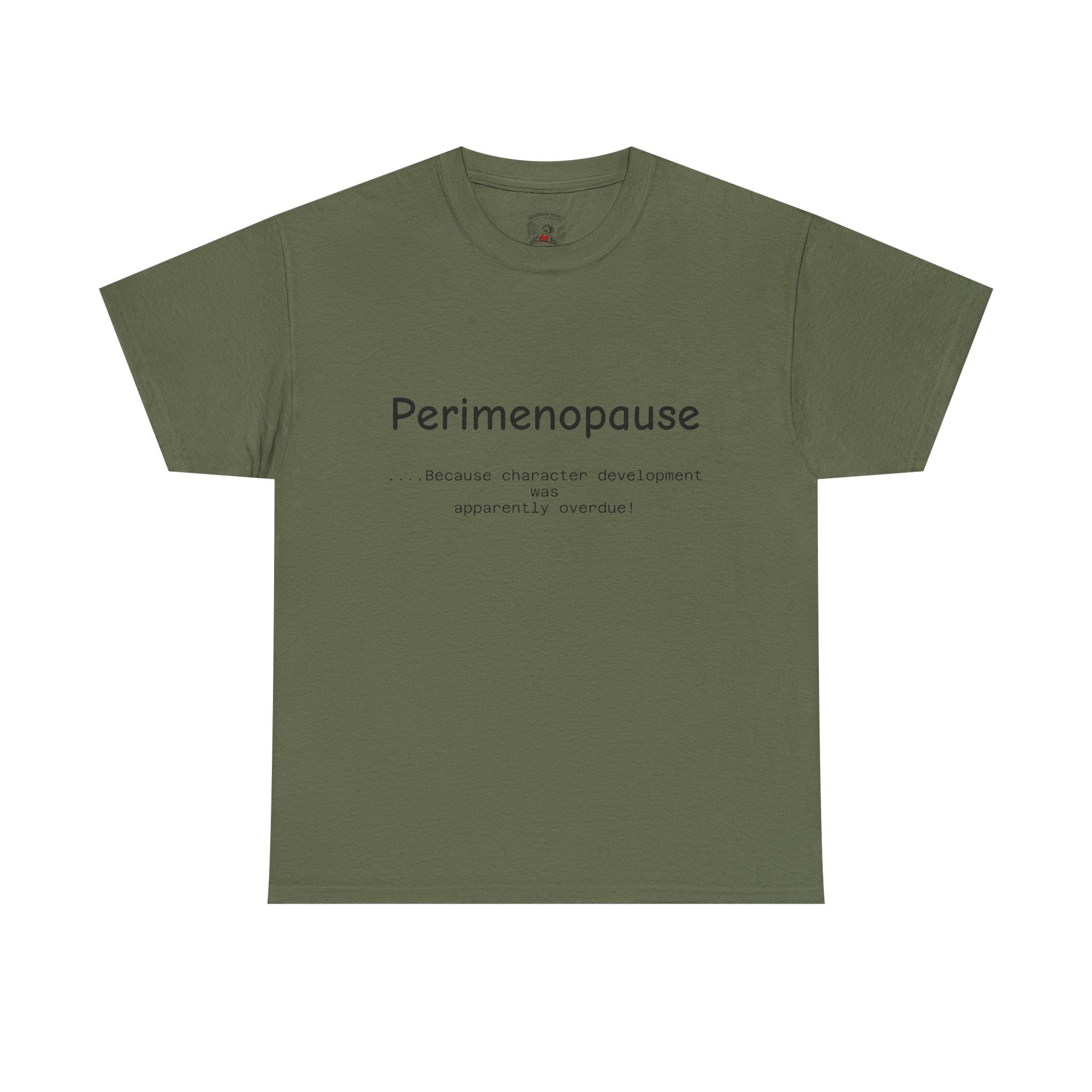 Perimenopause because apparently character was over due Tee — Funny Menopause Awareness Shirt
