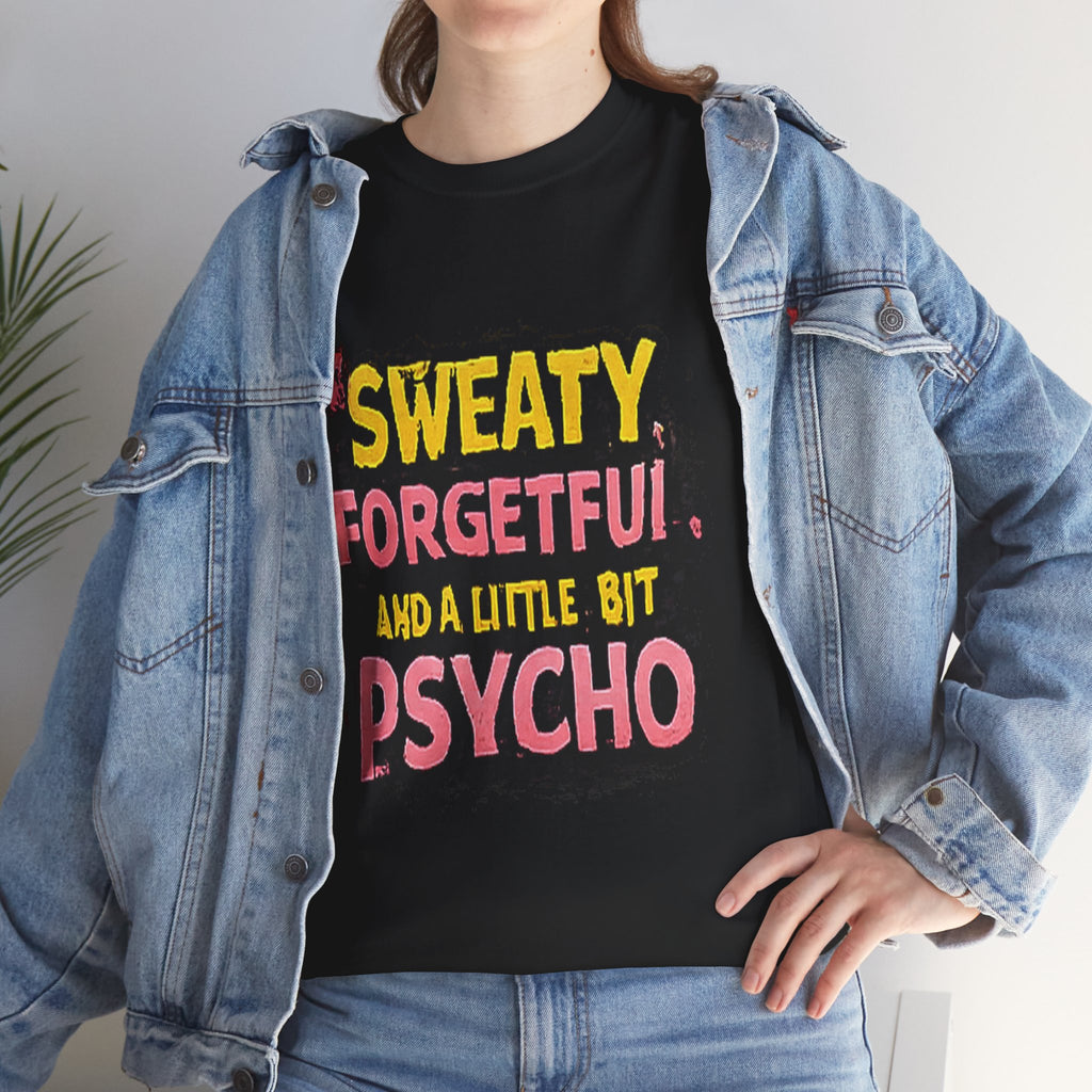 Sweaty, Forgetful and a Little Bit Psycho T-Shirt