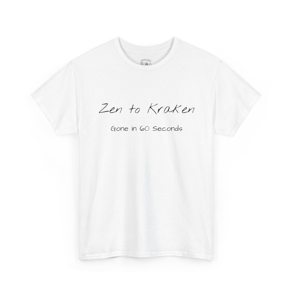 Zen to Kraken T‑Shirt — Funny Calm-to-Carnage Quote Tee