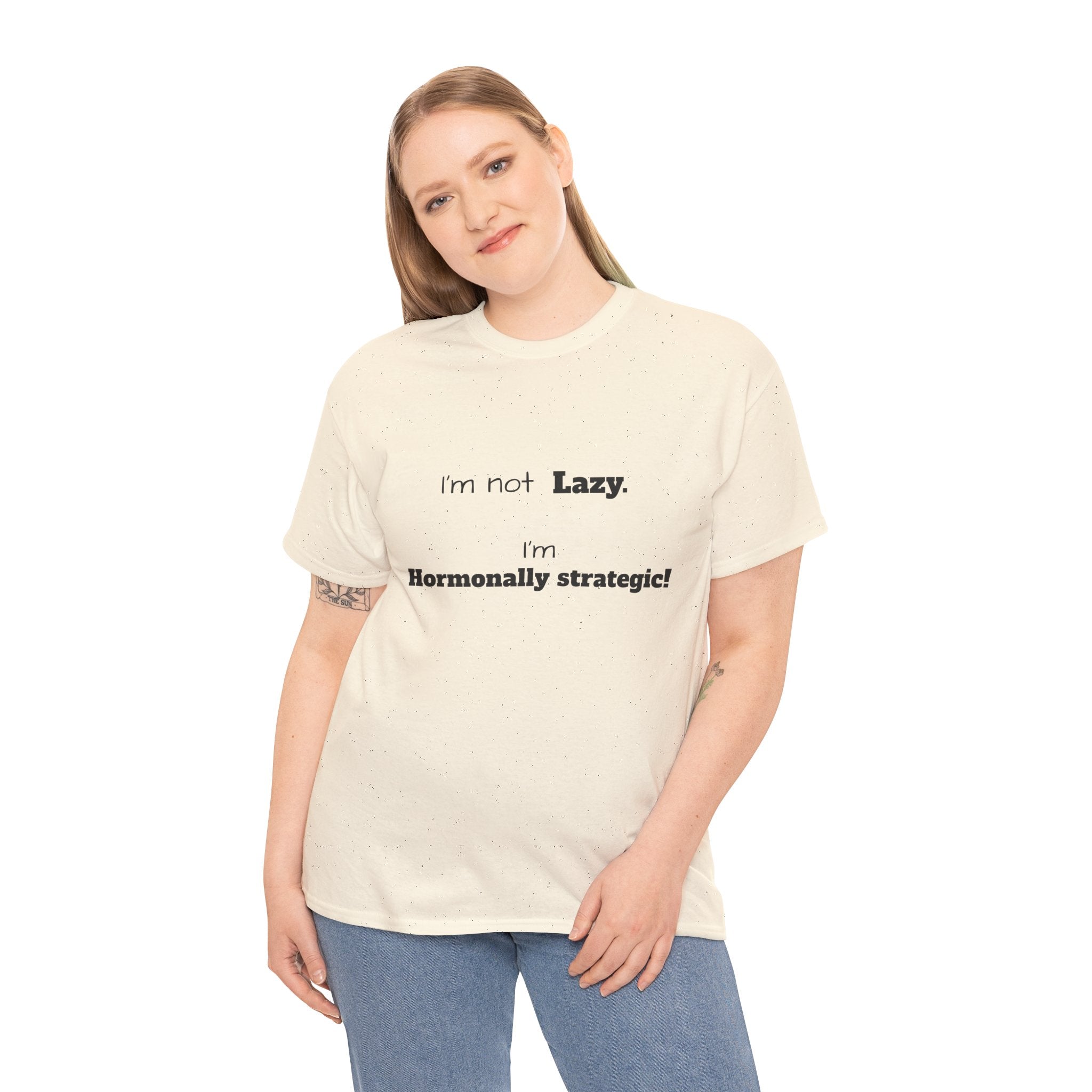 Hormonal Humor Tee — "I'm not Lazy. I'm Hormonally Strategic!"