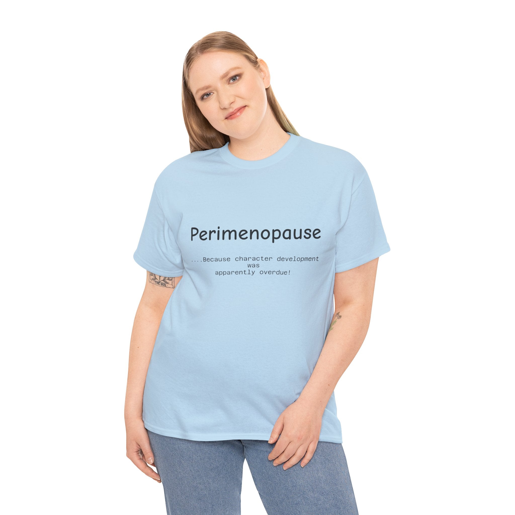 Perimenopause because apparently character was over due Tee — Funny Menopause Awareness Shirt