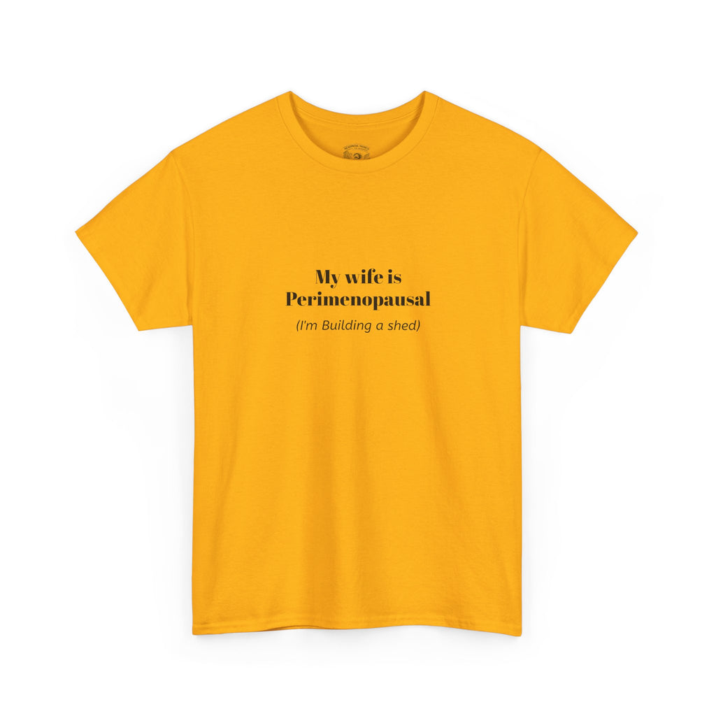 "My wife is Perimenopausal (I'm building a shed)" Funny Menopause Tee