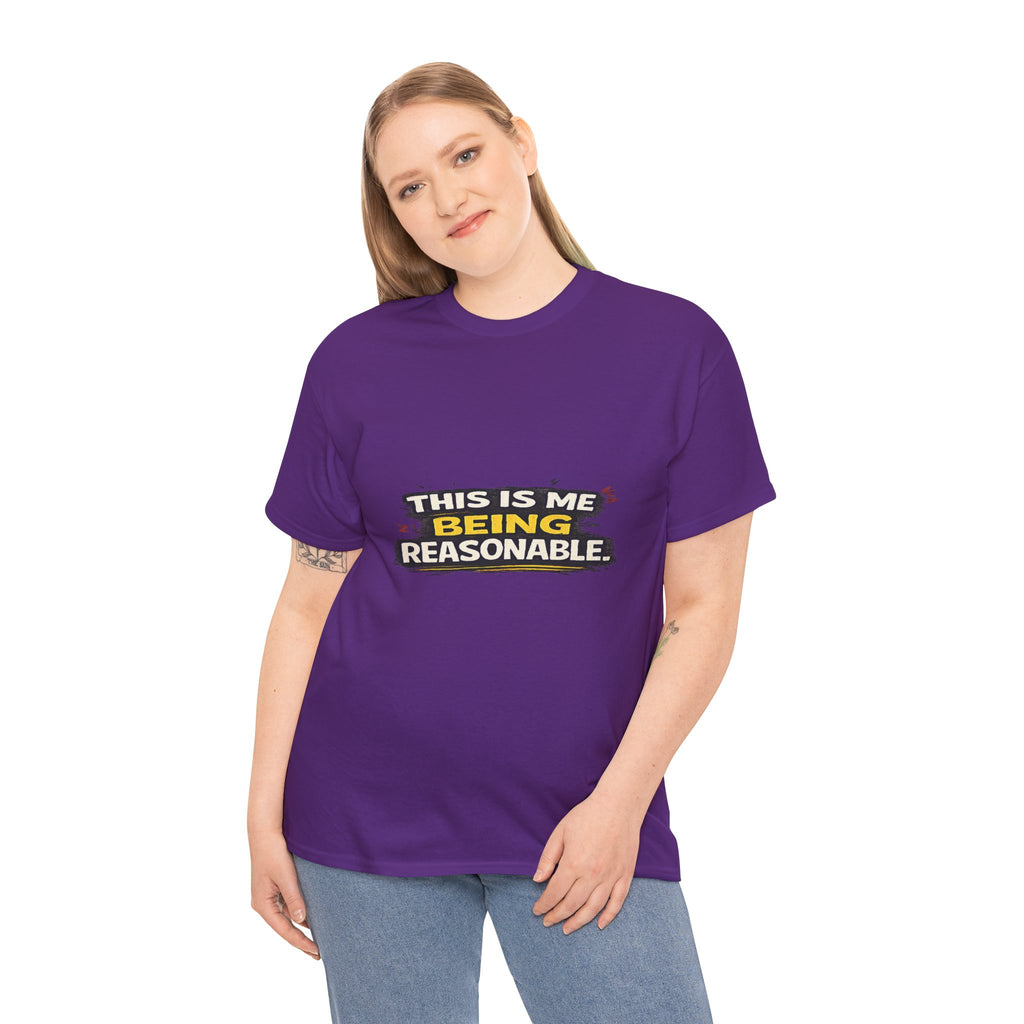 Being Reasonable T-Shirt — 'This Is Me Being Reasonable' Graphic Tee