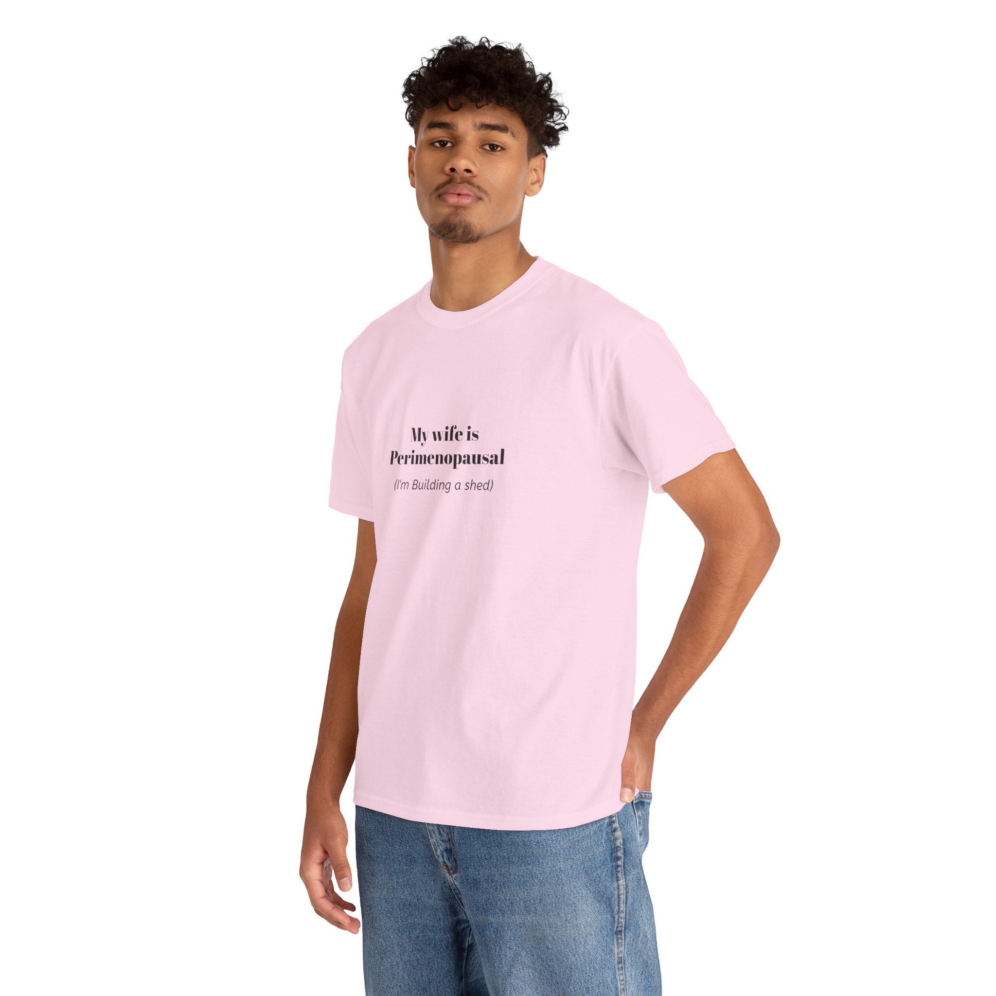 "My wife is Perimenopausal (I'm building a shed)" Funny Menopause Tee