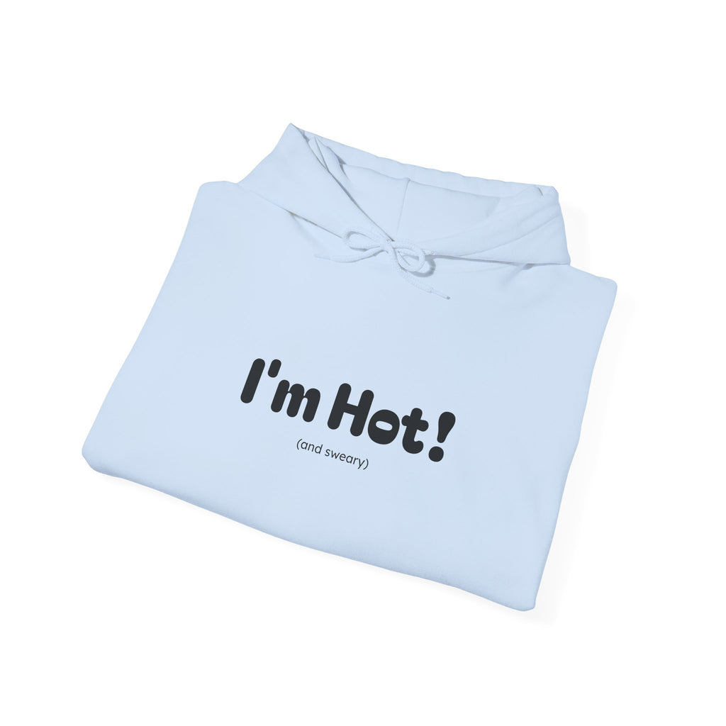 I'm Hot! (and sweary) Hooded Sweatshirt — Minimal Graphic Cozy Pullover